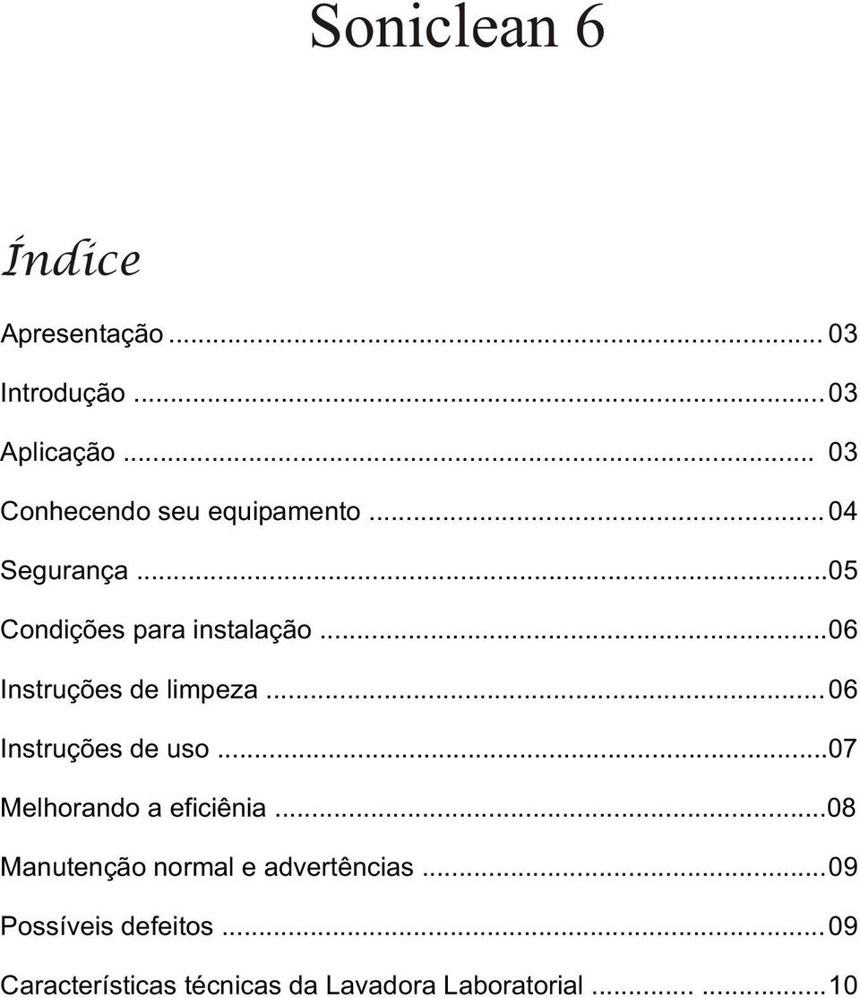 ..06 Instruções de limpeza...06 Instruções de uso...07 Melhorando a eficiênia.