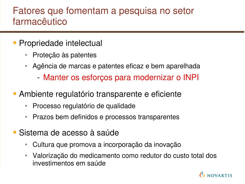 eficiente Processo regulatório de qualidade Prazos bem definidos e processos transparentes Sistema de acesso à saúde