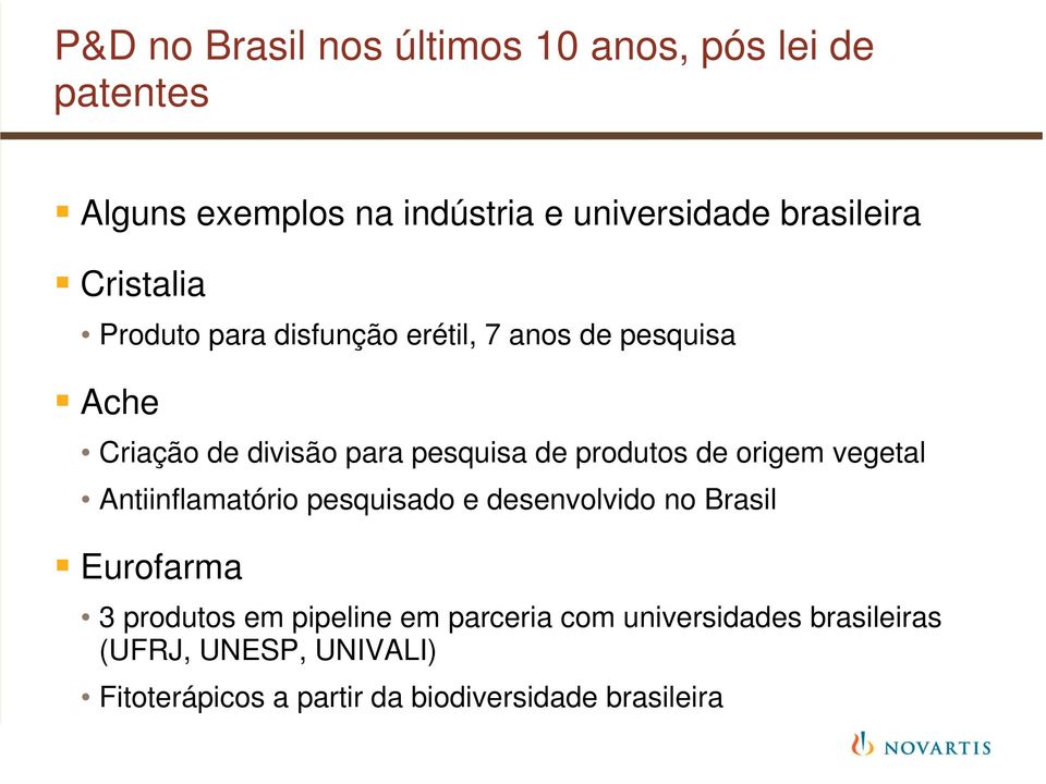 de origem vegetal Antiinflamatório pesquisado e desenvolvido no Brasil Eurofarma 3 produtos em pipeline em