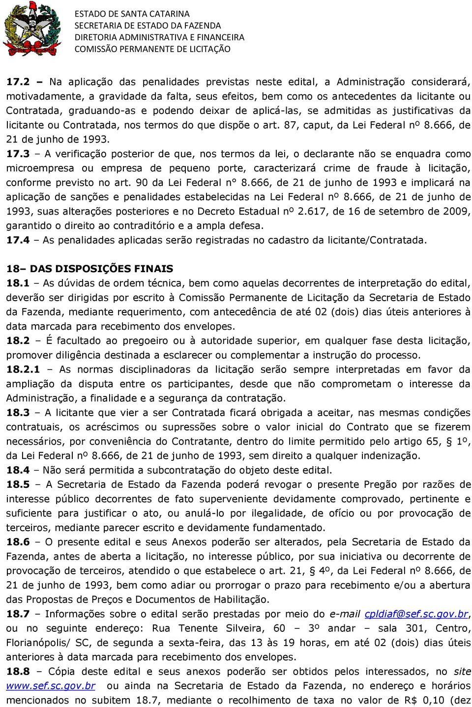 3 A verificação posterior de que, nos termos da lei, o declarante não se enquadra como microempresa ou empresa de pequeno porte, caracterizará crime de fraude à licitação, conforme previsto no art.