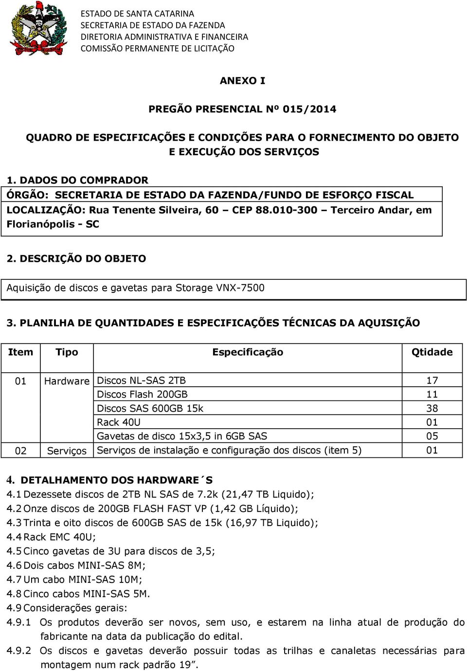 DESCRIÇÃO DO OBJETO Aquisição de discos e gavetas para Storage VNX-7500 3.