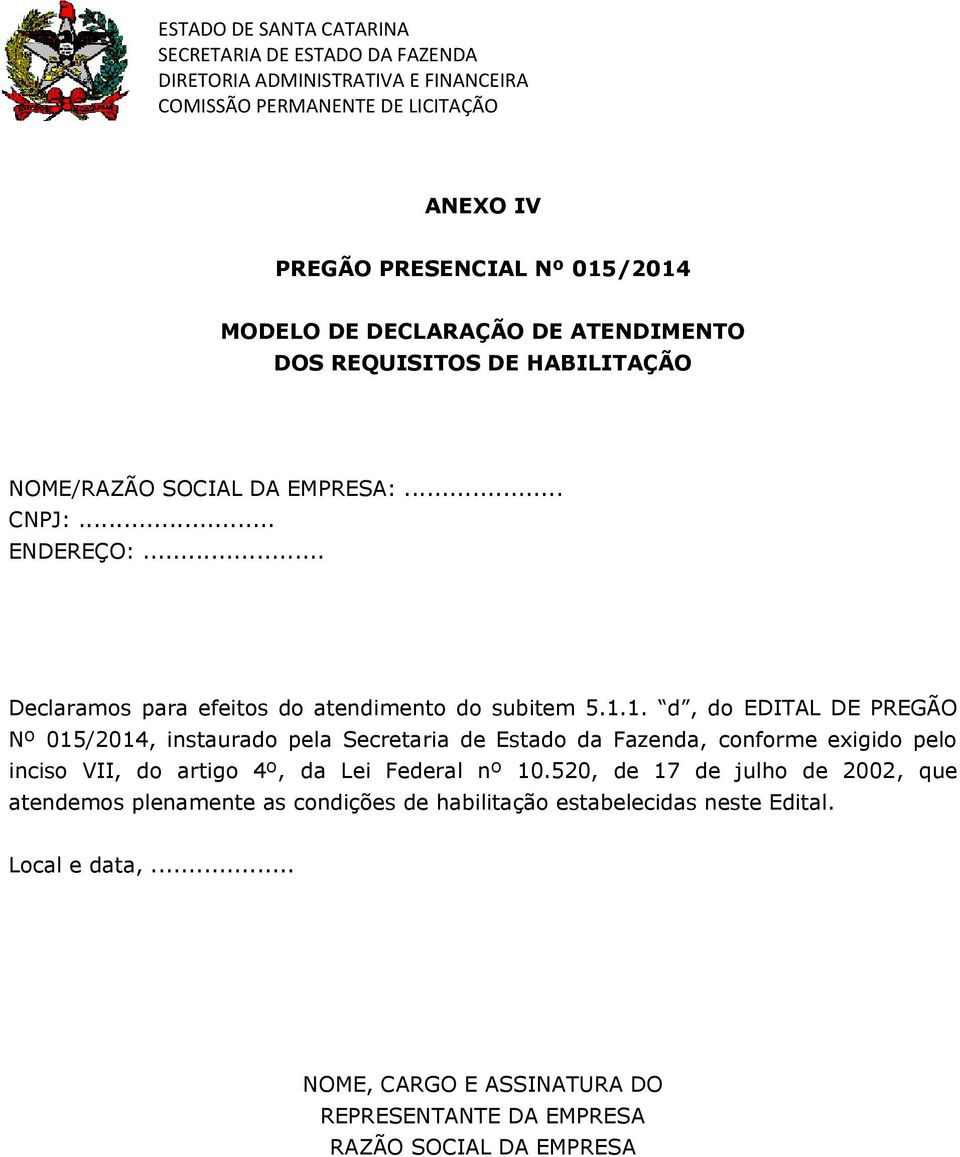 1. d, do EDITAL DE PREGÃO Nº 015/2014, instaurado pela Secretaria de Estado da Fazenda, conforme exigido pelo inciso VII, do artigo 4º, da Lei