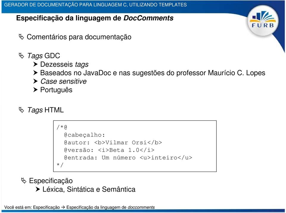 Lopes Case sensitive Português Tags HTML /*@ @cabeçalho: @autor: <b>vilmar Orsi</b> @versão: <i>beta 1.
