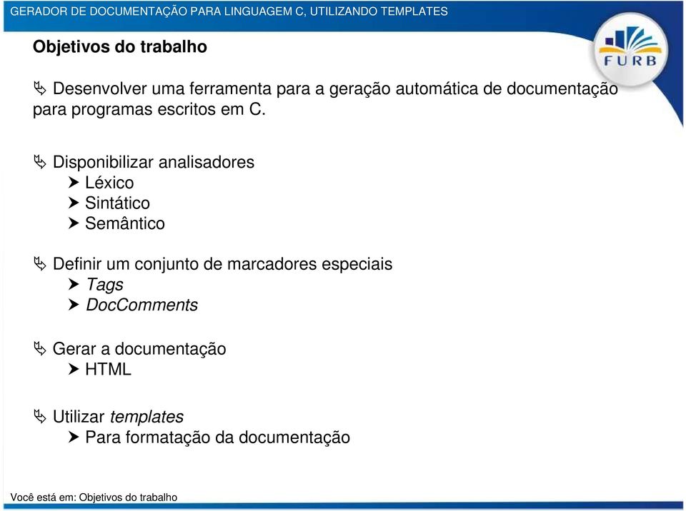 Disponibilizar analisadores Léxico Sintático Semântico Definir um conjunto de