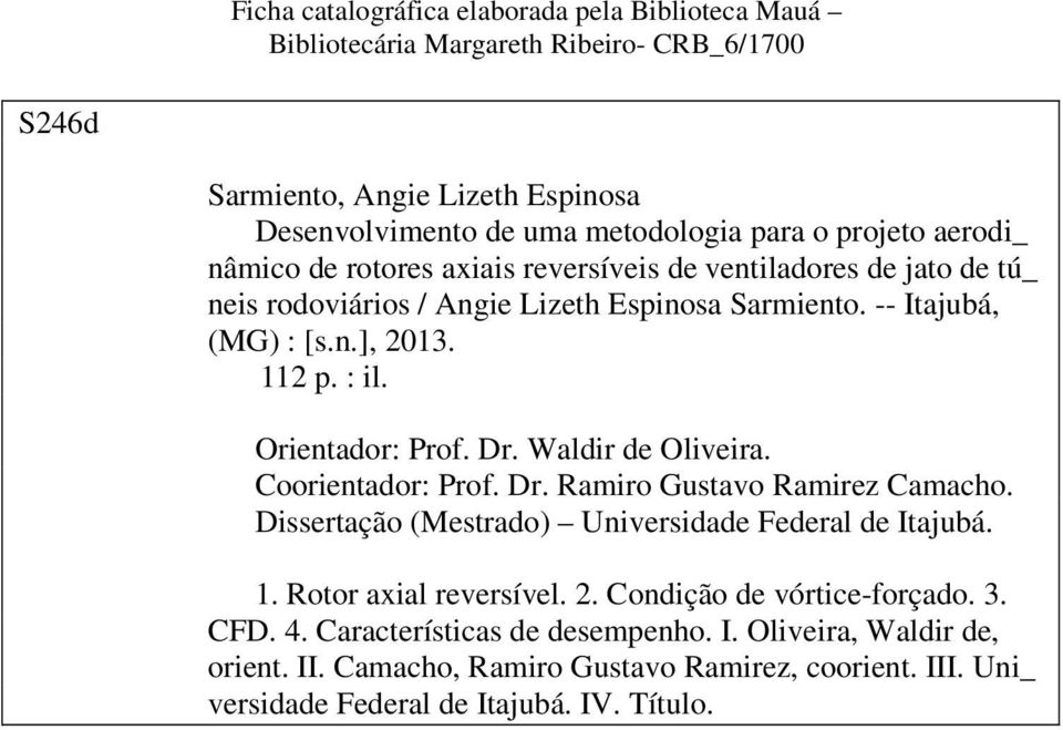 Orientadr: Prf. Dr. Waldir de Oliveira. Crientadr: Prf. Dr. Ramir Gustav Ramirez Camach. Dissertaçã (Mestrad) Universidade Federal de Itajubá. 1. Rtr axial reversível. 2.