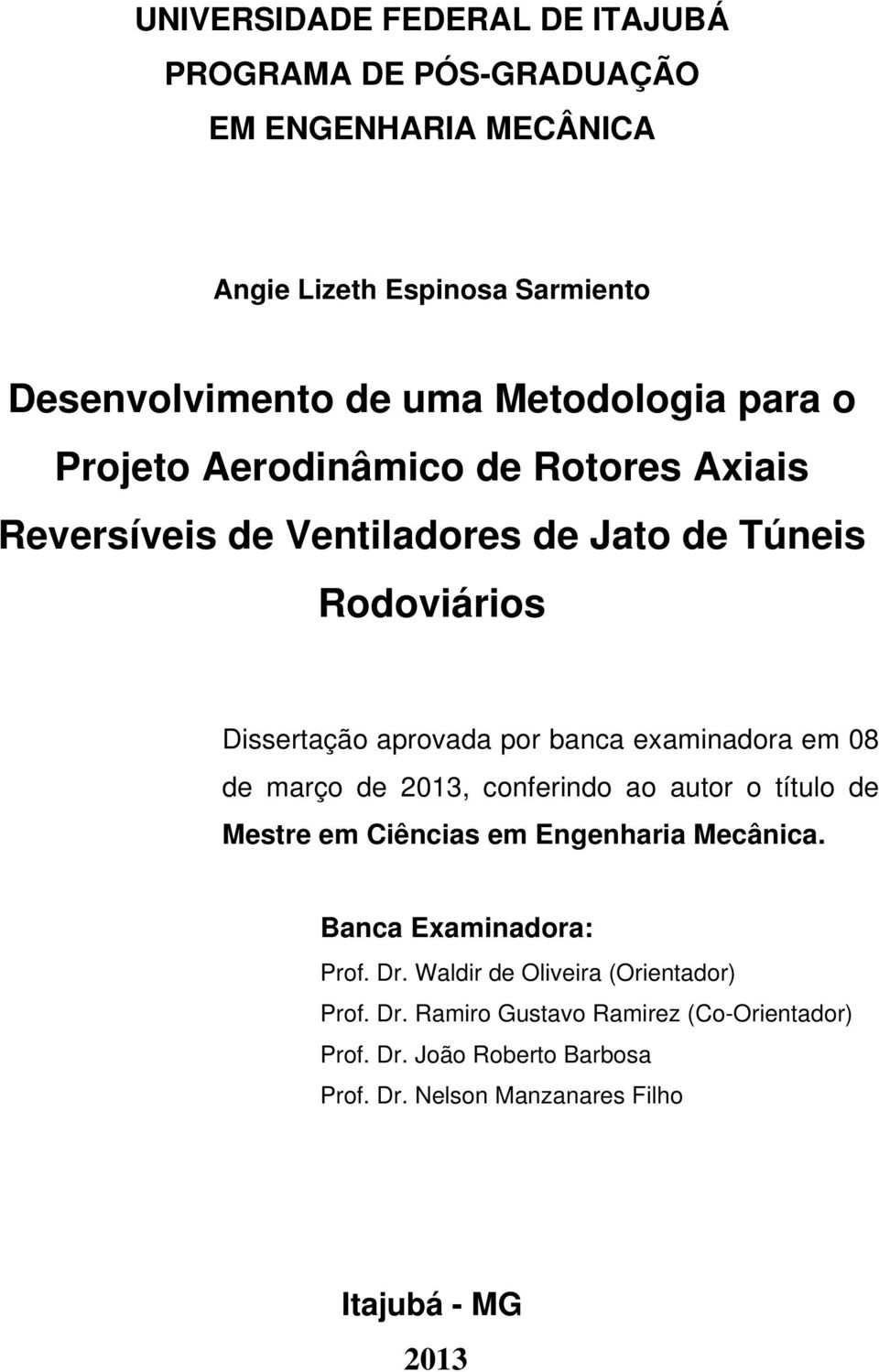 examinadra em 08 de març de 2013, cnferind a autr títul de Mestre em Ciências em Engenharia Mecânica. Banca Examinadra: Prf. Dr.