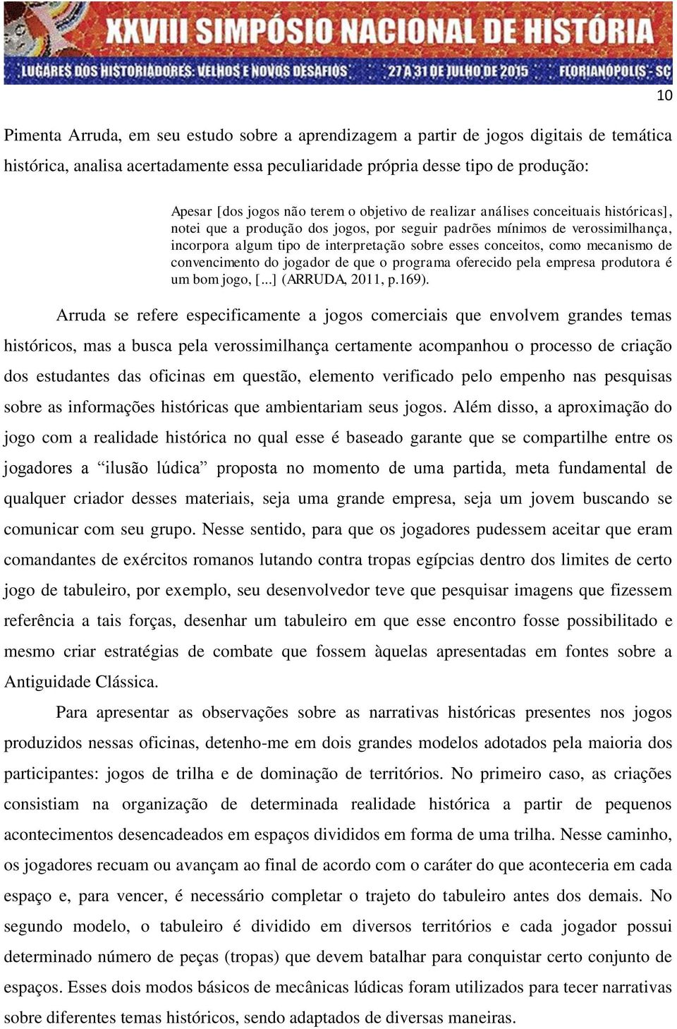 conceitos, como mecanismo de convencimento do jogador de que o programa oferecido pela empresa produtora é um bom jogo, [...] (ARRUDA, 2011, p.169).