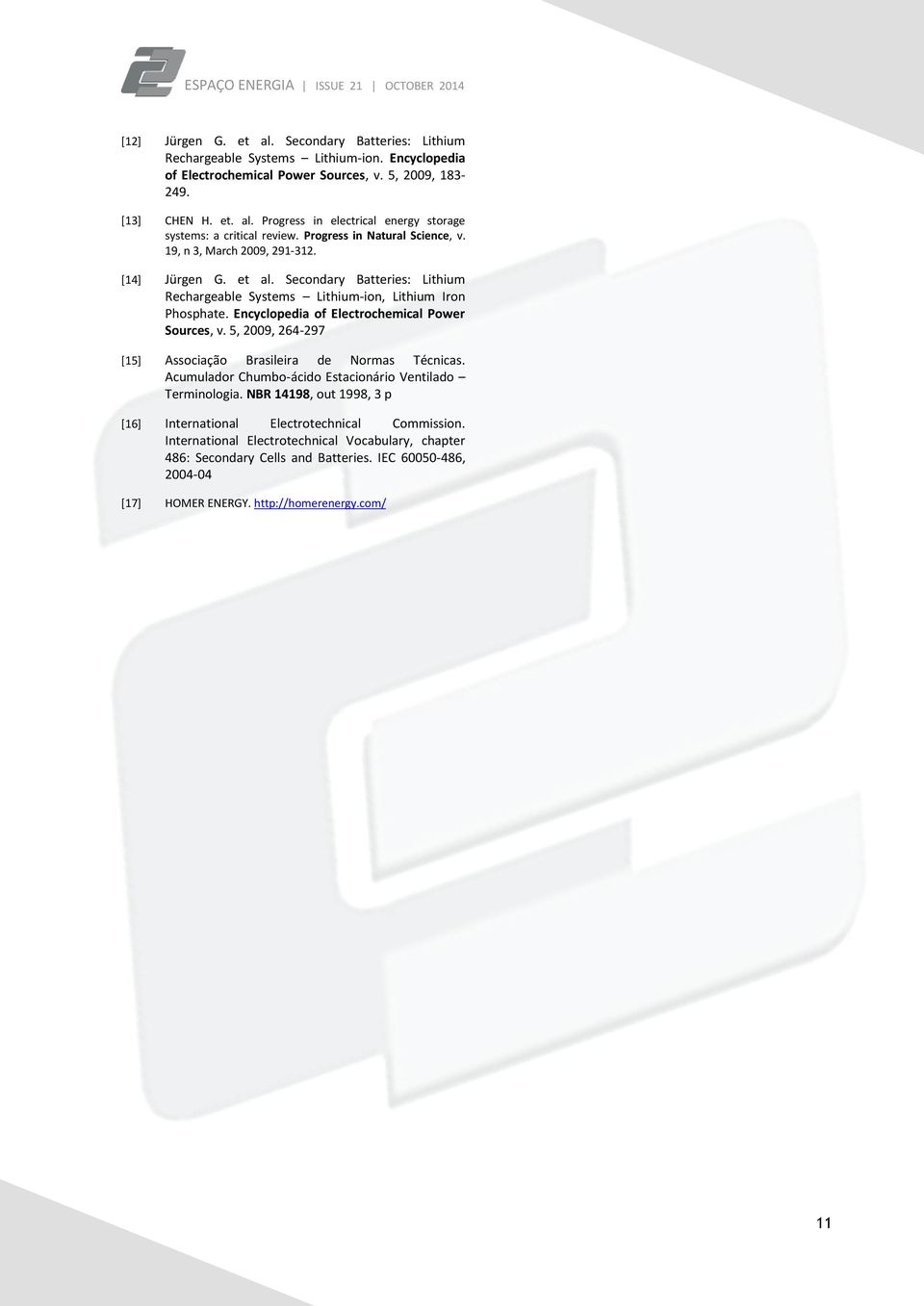 Encyclopedia of Electrochemical Power Sources, v. 5, 2009, 264-297 [15] Associação Brasileira de Normas Técnicas. Acumulador Chumbo-ácido Estacionário Ventilado Terminologia.