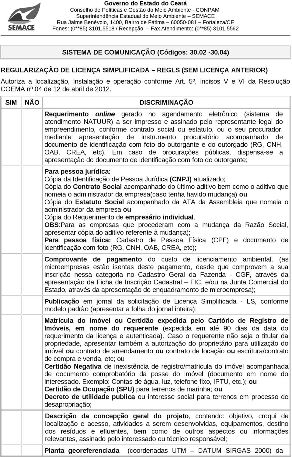 mediante apresentação de instrumento procuratório acompanhado de documento de identificação com foto do outorgante e do outorgado (RG, CNH, OAB, CREA, etc).