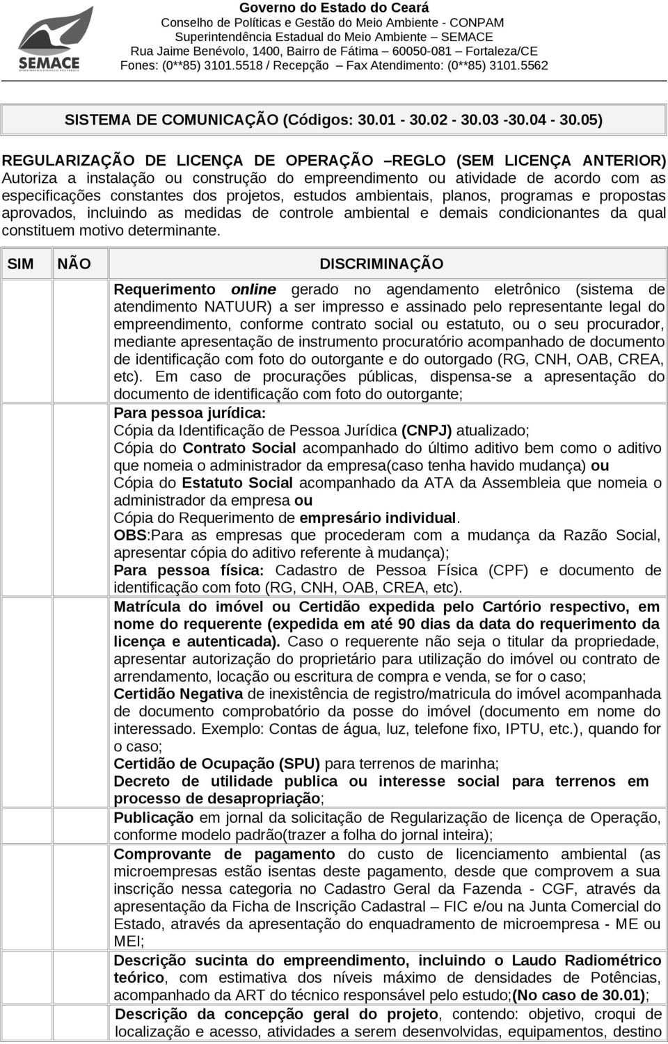 estudos ambientais, planos, programas e propostas aprovados, incluindo as medidas de controle ambiental e demais condicionantes da qual constituem motivo determinante.