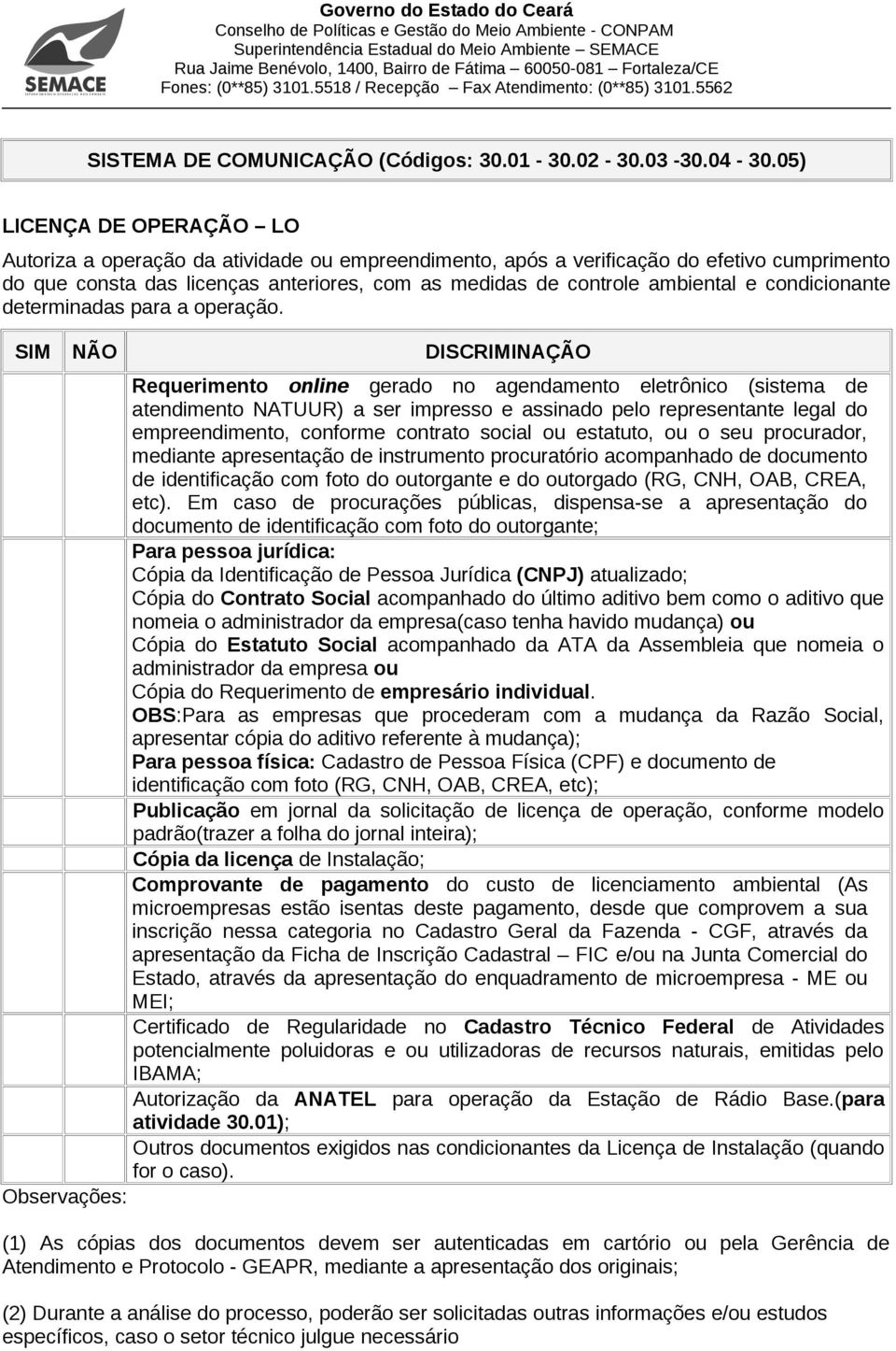 condicionante determinadas para a operação. mediante apresentação de instrumento procuratório acompanhado de documento de identificação com foto do outorgante e do outorgado (RG, CNH, OAB, CREA, etc).