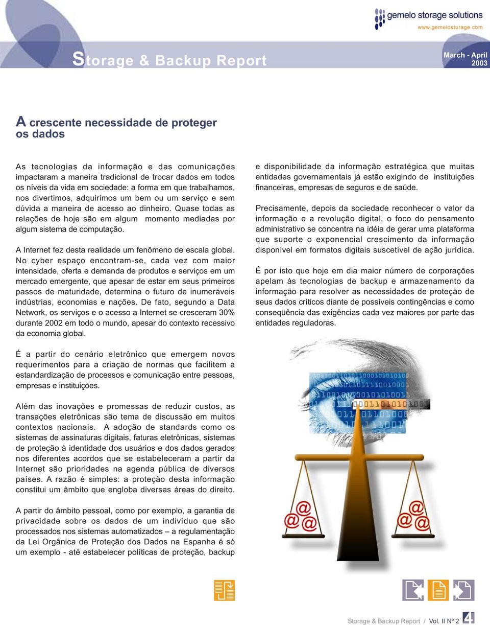 Quase todas as relações de hoje são em algum momento mediadas por algum sistema de computação. A Internet fez desta realidade um fenômeno de escala global.