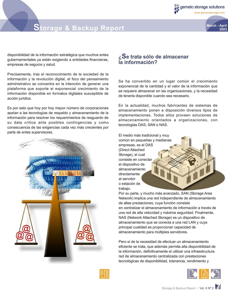 soporte el exponencial crecimiento de la información disponible en formatos digitales susceptible de acción jurídica.