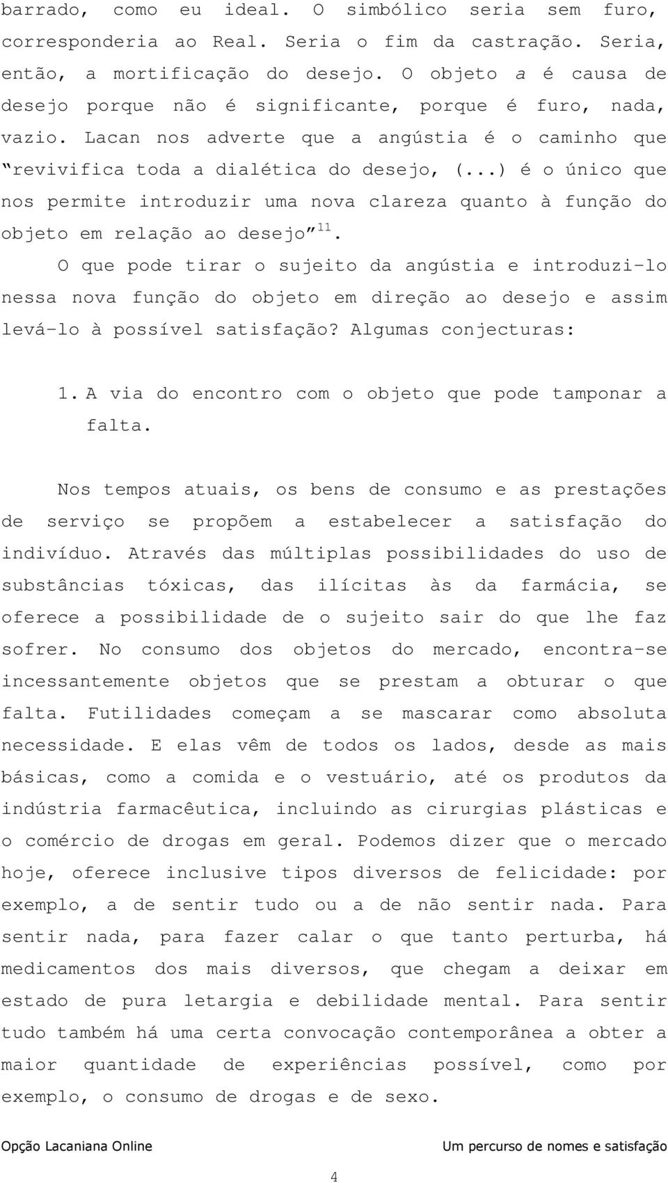 ..) é o único que nos permite introduzir uma nova clareza quanto à função do objeto em relação ao desejo 11.