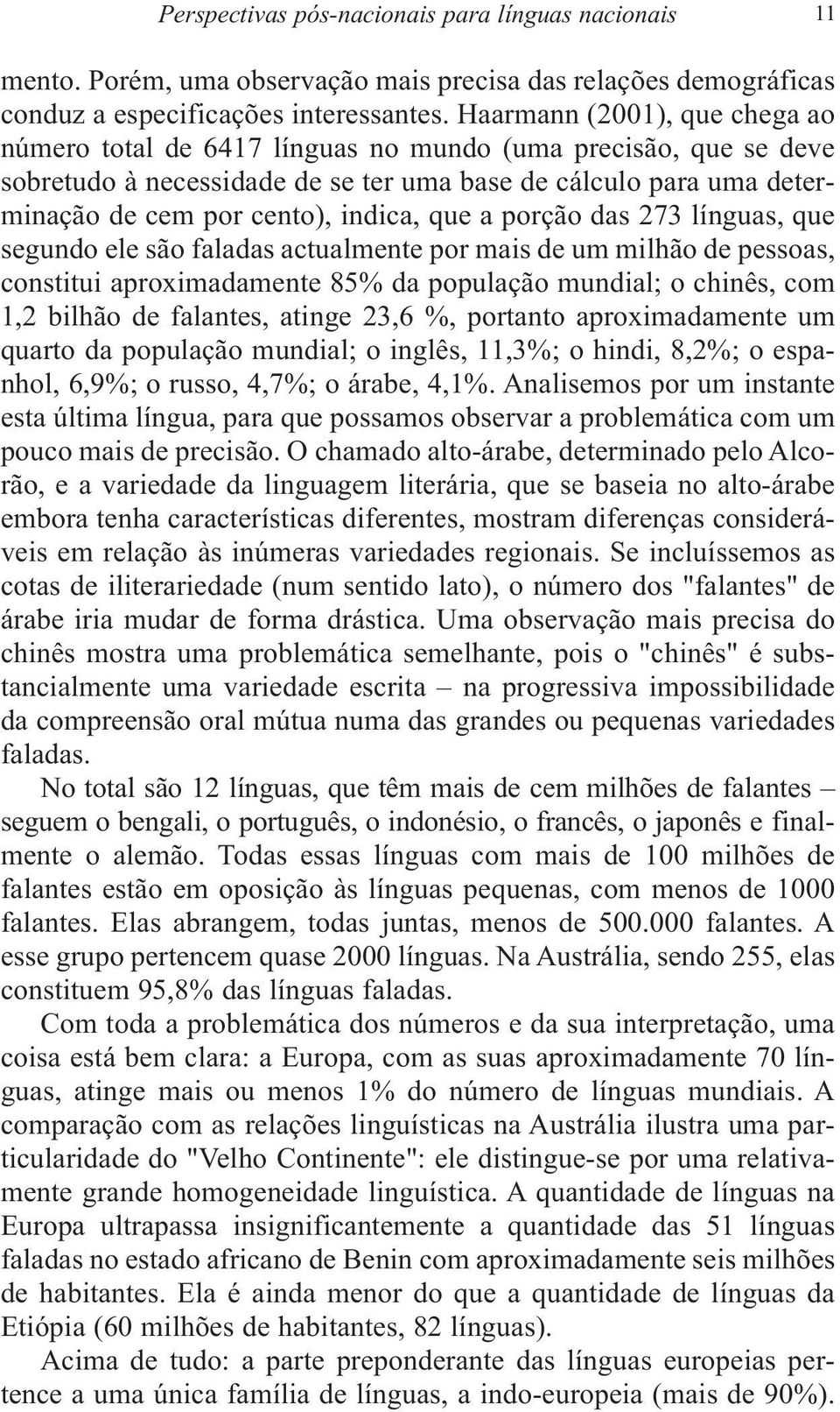 que a porção das 273 línguas, que segundo ele são faladas actualmente por mais de um milhão de pessoas, constitui aproximadamente 85% da população mundial; o chinês, com 1,2 bilhão de falantes,