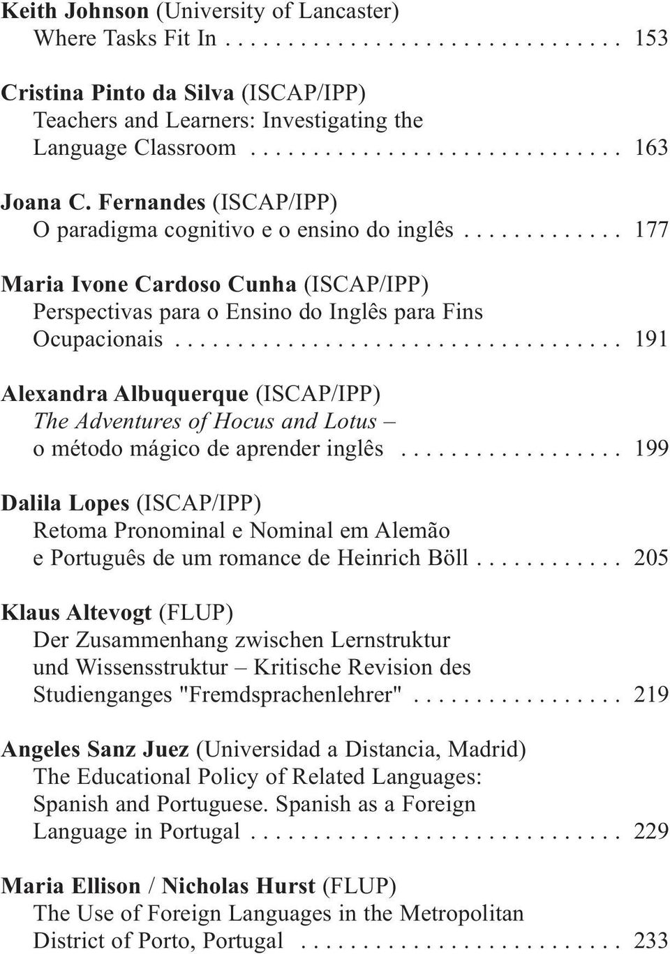 ............ 177 Maria Ivone Cardoso Cunha (ISCAP/IPP) Perspectivas para o Ensino do Inglês para Fins Ocupacionais.