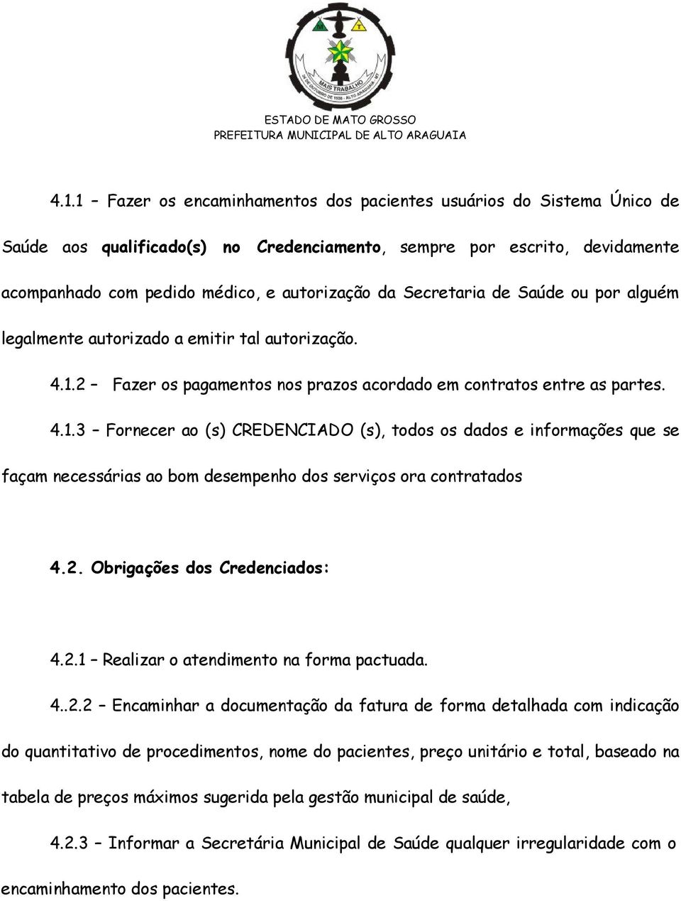 2 Fazer os pagamentos nos prazos acordado em contratos entre as partes. 4.1.