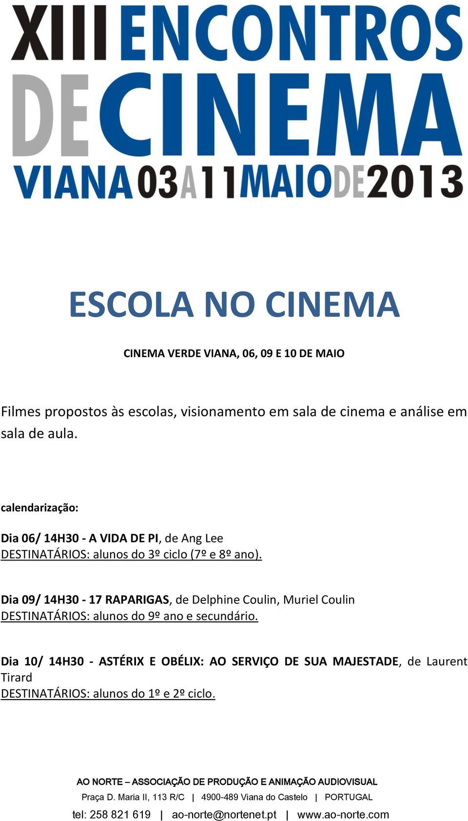 Dia 09/ 14H30-17 RAPARIGAS, de Delphine Coulin, Muriel Coulin DESTINATÁRIOS: alunos do 9º ano e secundário.