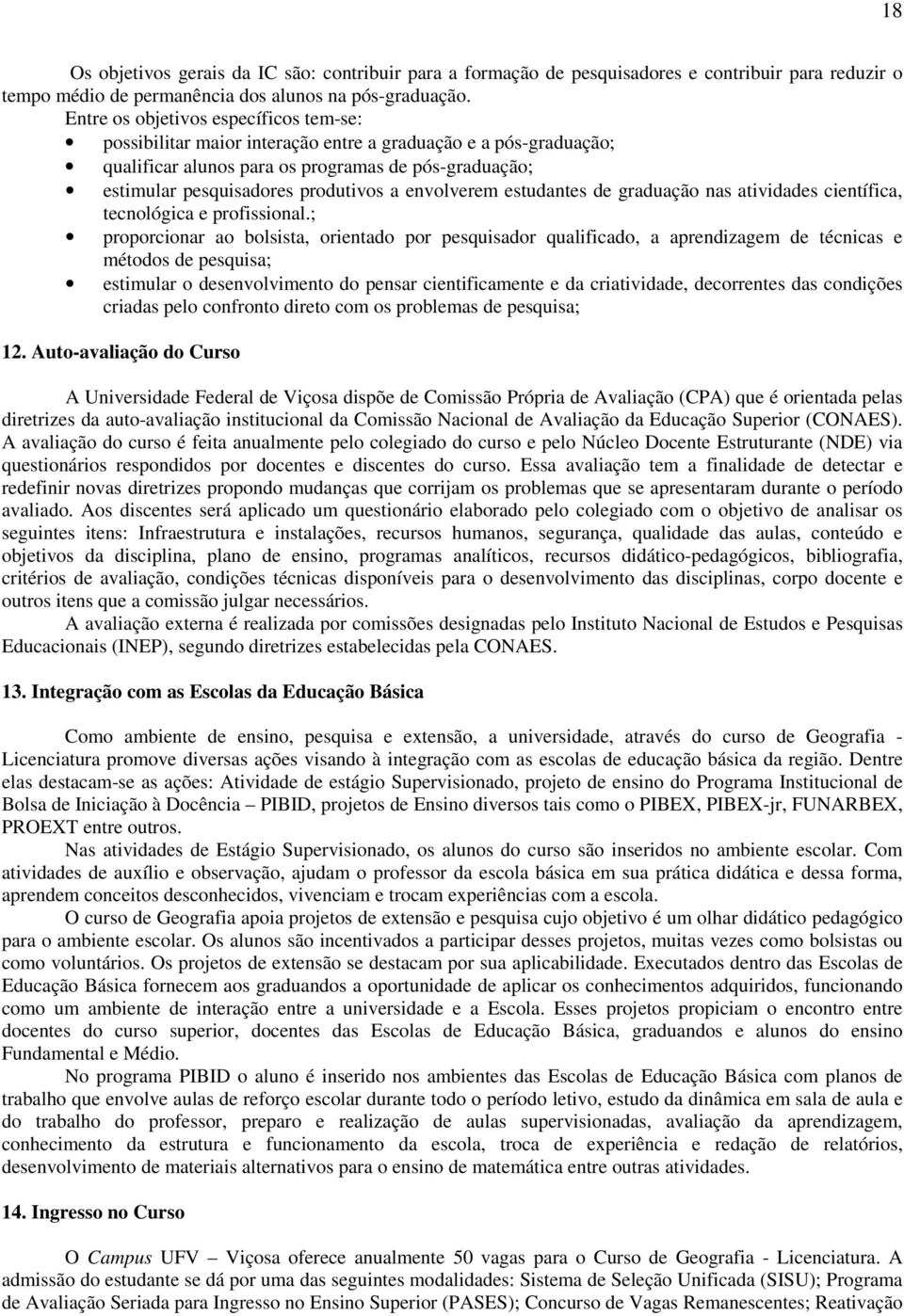 envolverem estudantes de graduação nas atividades científica, tecnológica e profissional.