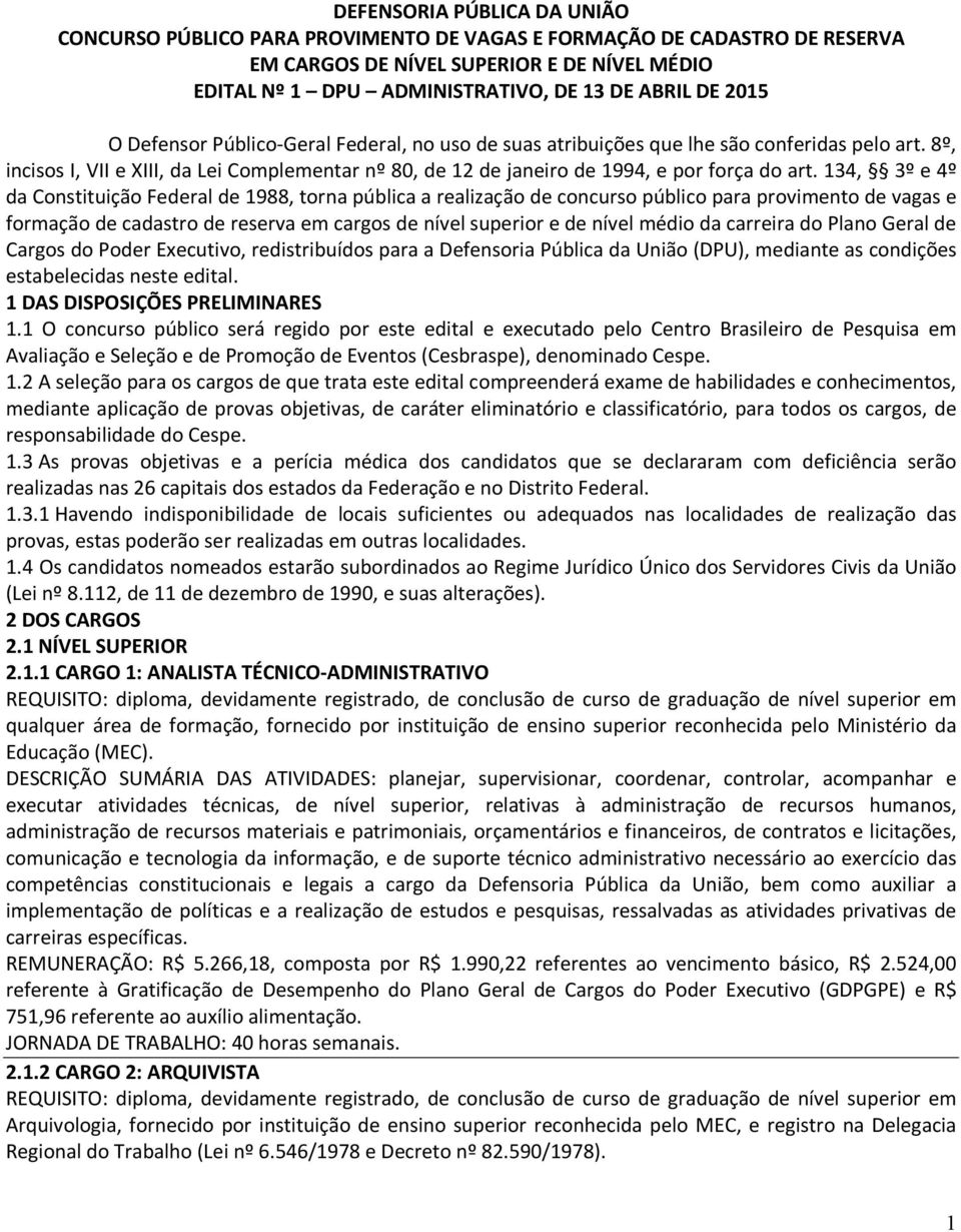 134, 3º e 4º da Constituição Federal de 1988, torna pública a realização de concurso público para provimento de vagas e formação de cadastro de reserva em cargos de nível superior e de nível médio da