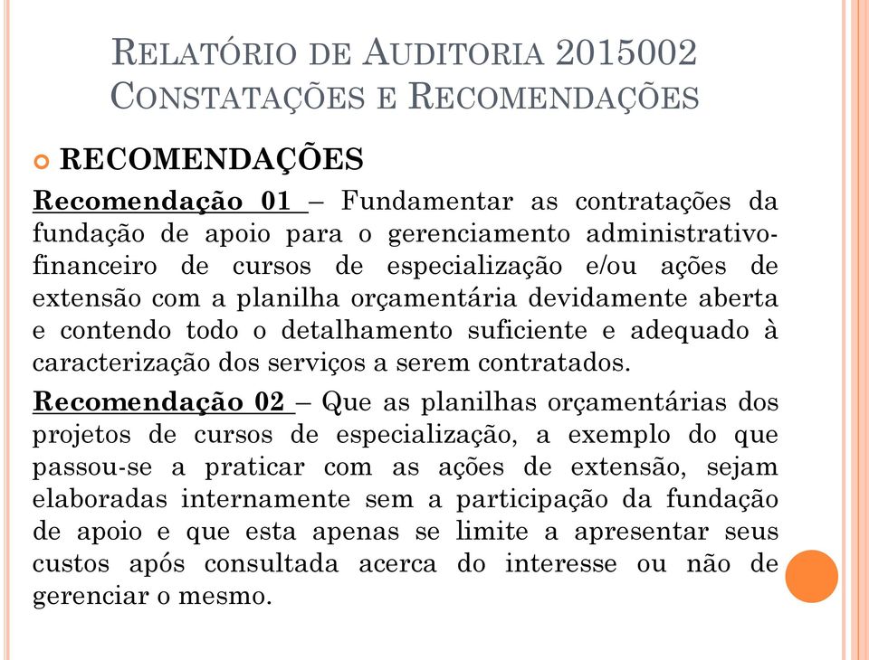 Recomendação 02 Que as planilhas orçamentárias dos projetos de cursos de especialização, a exemplo do que passou-se a praticar com as ações de extensão, sejam