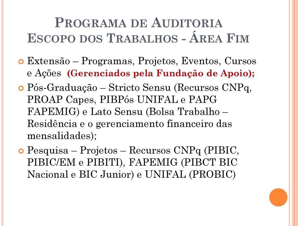 e PAPG FAPEMIG) e Lato Sensu (Bolsa Trabalho Residência e o gerenciamento financeiro das mensalidades);