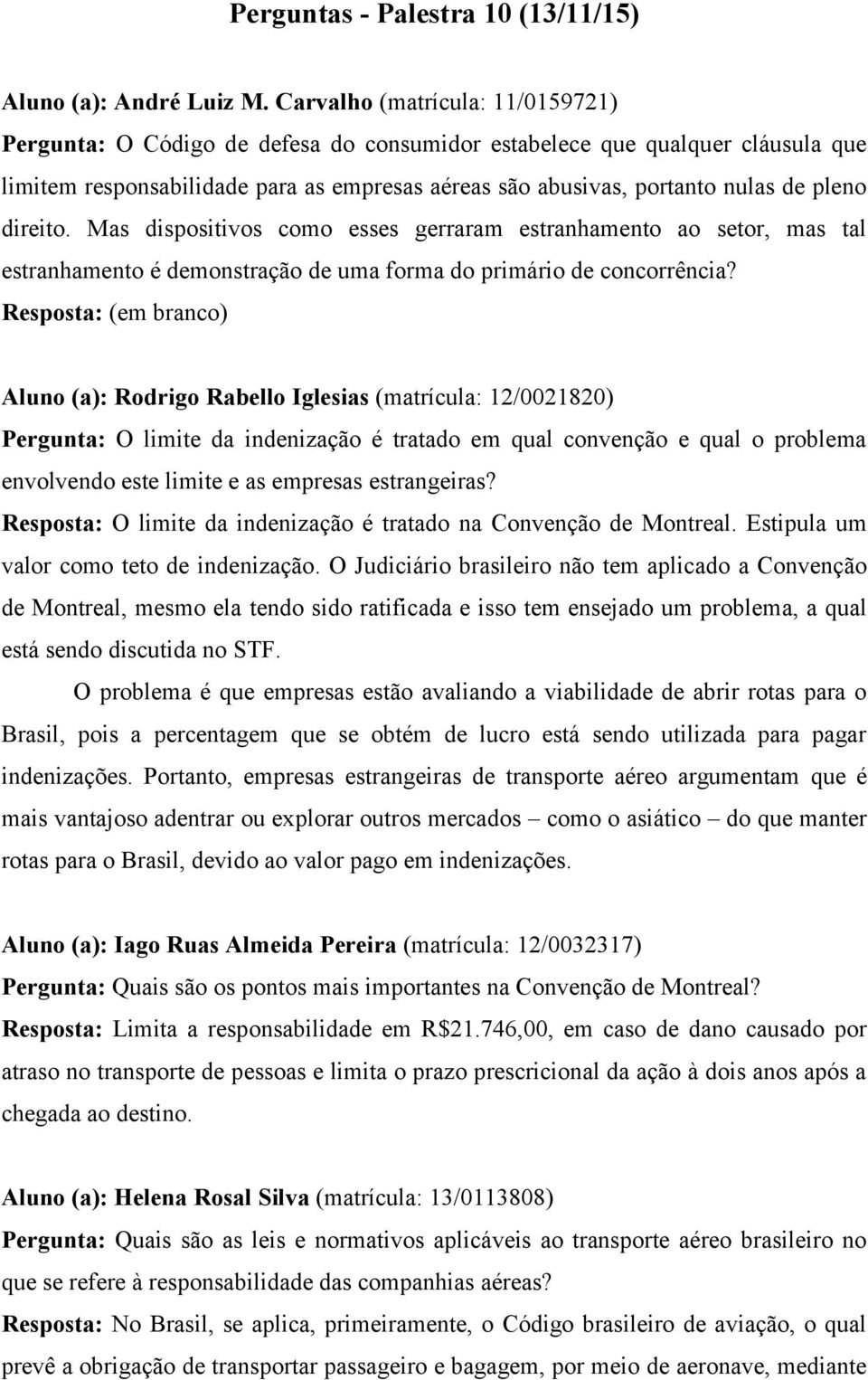 direito. Mas dispositivos como esses gerraram estranhamento ao setor, mas tal estranhamento é demonstração de uma forma do primário de concorrência?