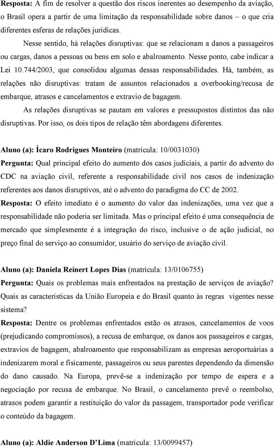 744/2003, que consolidou algumas dessas responsabilidades.