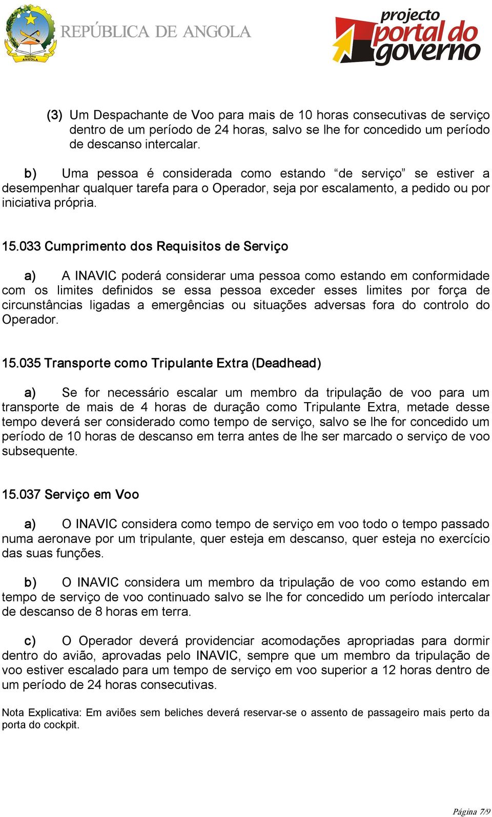 033 Cumprimento dos Requisitos de Serviço a) A INAVIC poderá considerar uma pessoa como estando em conformidade com os limites definidos se essa pessoa exceder esses limites por força de