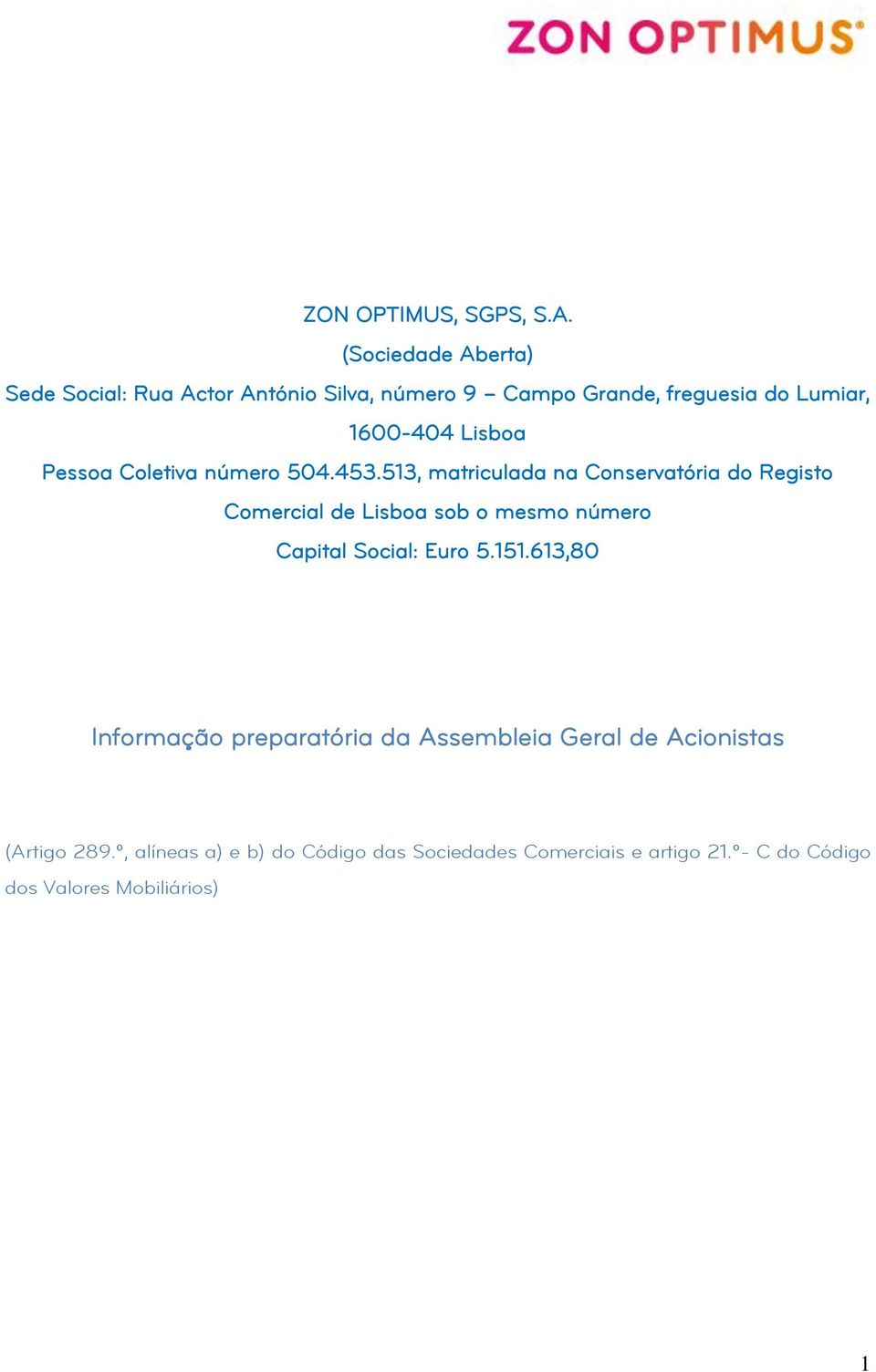 513, matriculada na Conservatória do Registo Comercial de Lisboa sob o mesmo número Capital Social: Euro 5.151.