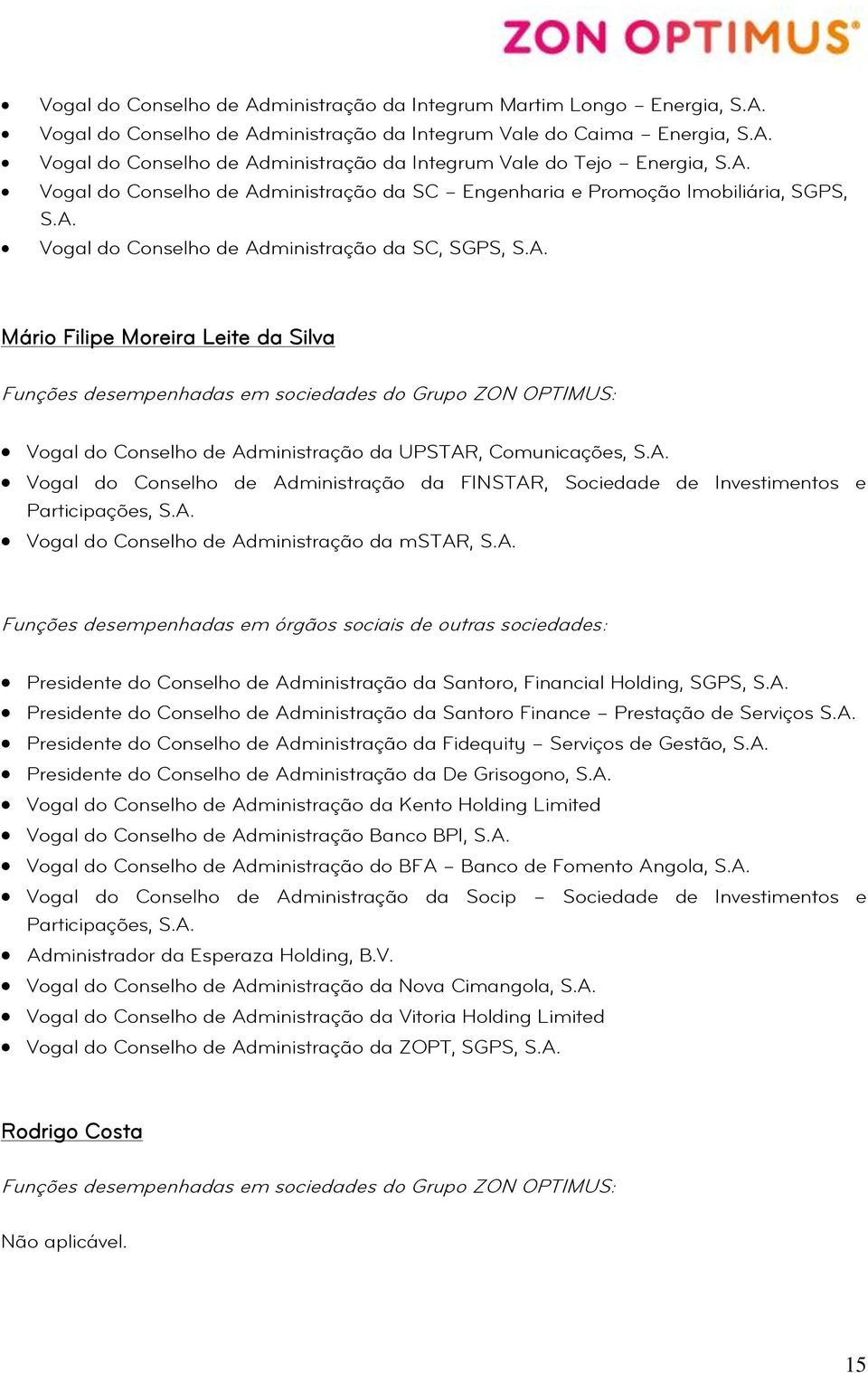 Administração da UPSTAR, Comunicações, Vogal do Conselho de Administração da FINSTAR, Sociedade de Investimentos e Participações, Vogal do Conselho de Administração da mstar, Presidente do Conselho