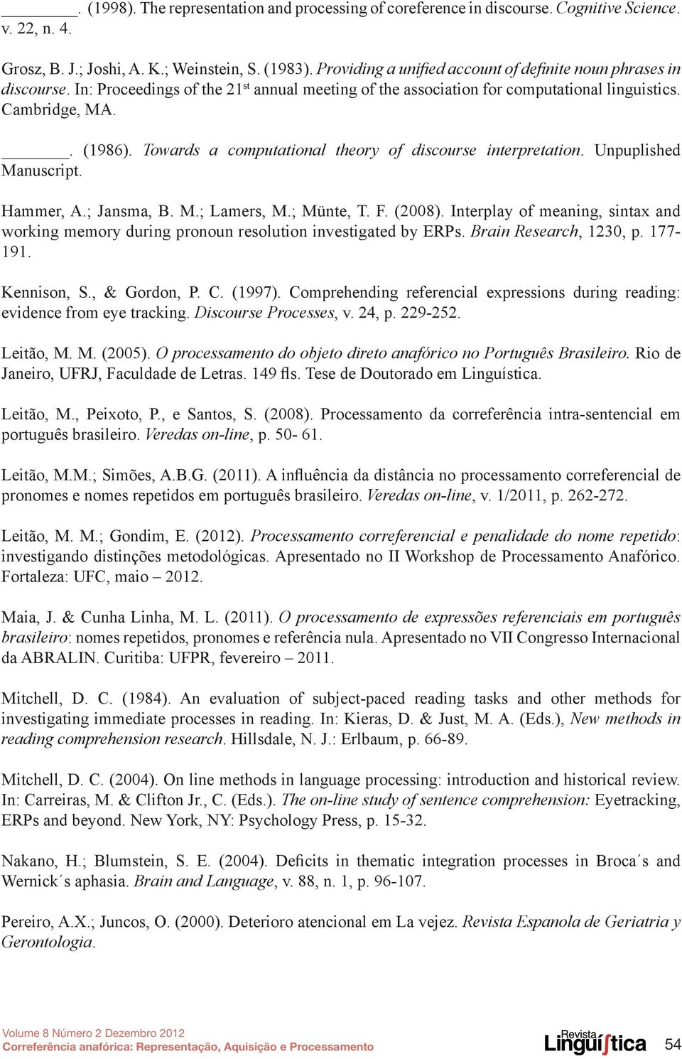 Towards a computational theory of discourse interpretation. Unpuplished Manuscript. Hammer, A.; Jansma, B. M.; Lamers, M.; Münte, T. F. (2008).
