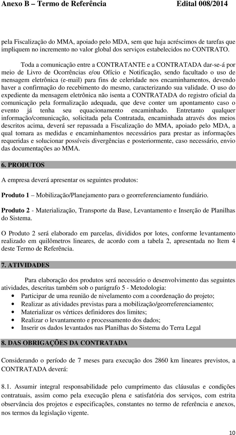 celeridade nos encaminhamentos, devendo haver a confirmação do recebimento do mesmo, caracterizando sua validade.