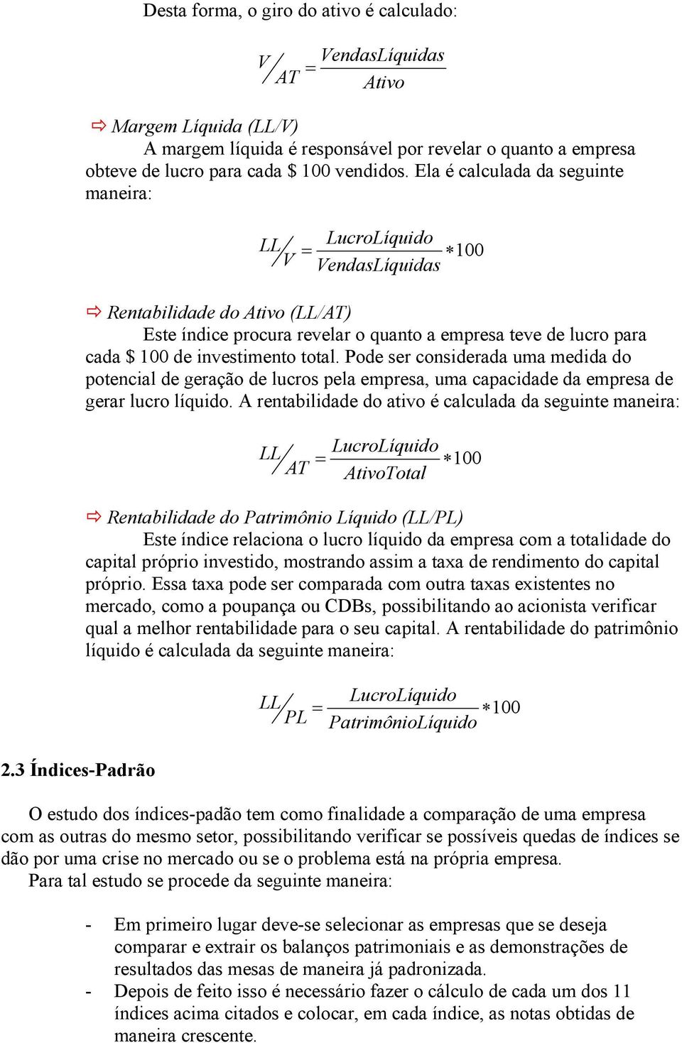 total. Pode ser considerada uma medida do potencial de geração de lucros pela empresa, uma capacidade da empresa de gerar lucro líquido.