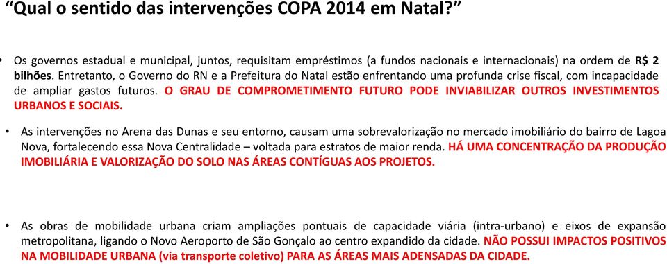 O GRAU DE COMPROMETIMENTO FUTURO PODE INVIABILIZAR OUTROS INVESTIMENTOS URBANOS E SOCIAIS.