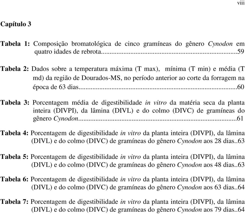 ..60 Tabela 3: Porcentagem média de digestibilidade in vitro da matéria seca da planta inteira (DIVPI), da lâmina (DIVL) e do colmo (DIVC) de gramíneas do gênero Cynodon.