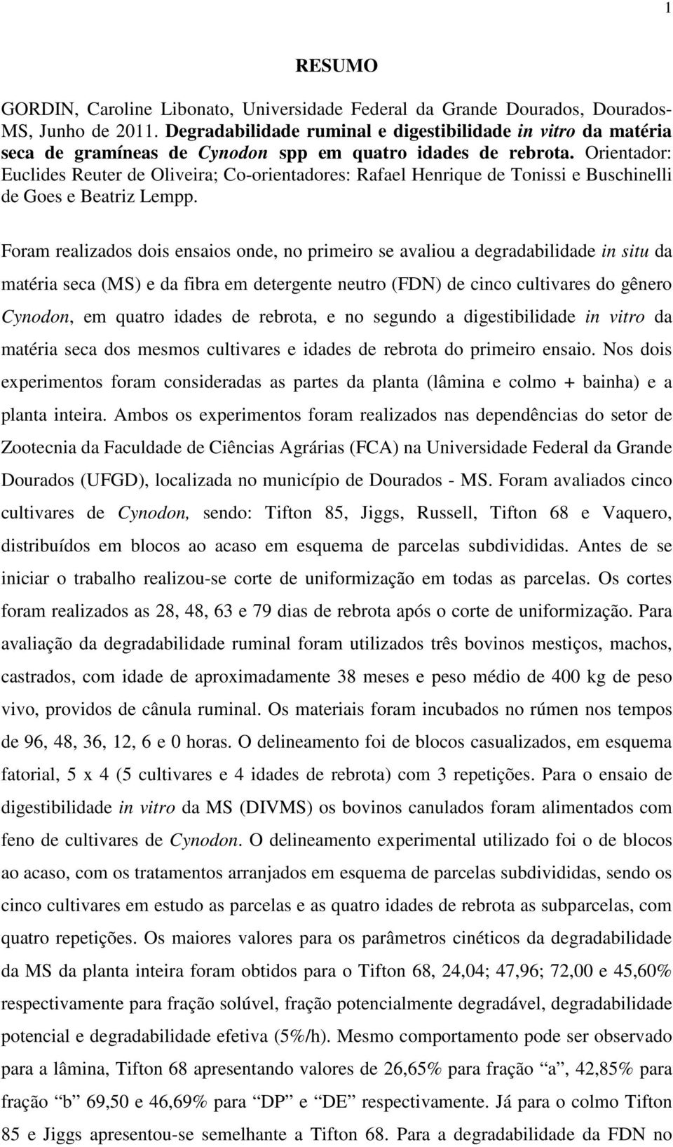 Orientador: Euclides Reuter de Oliveira; Co-orientadores: Rafael Henrique de Tonissi e Buschinelli de Goes e Beatriz Lempp.