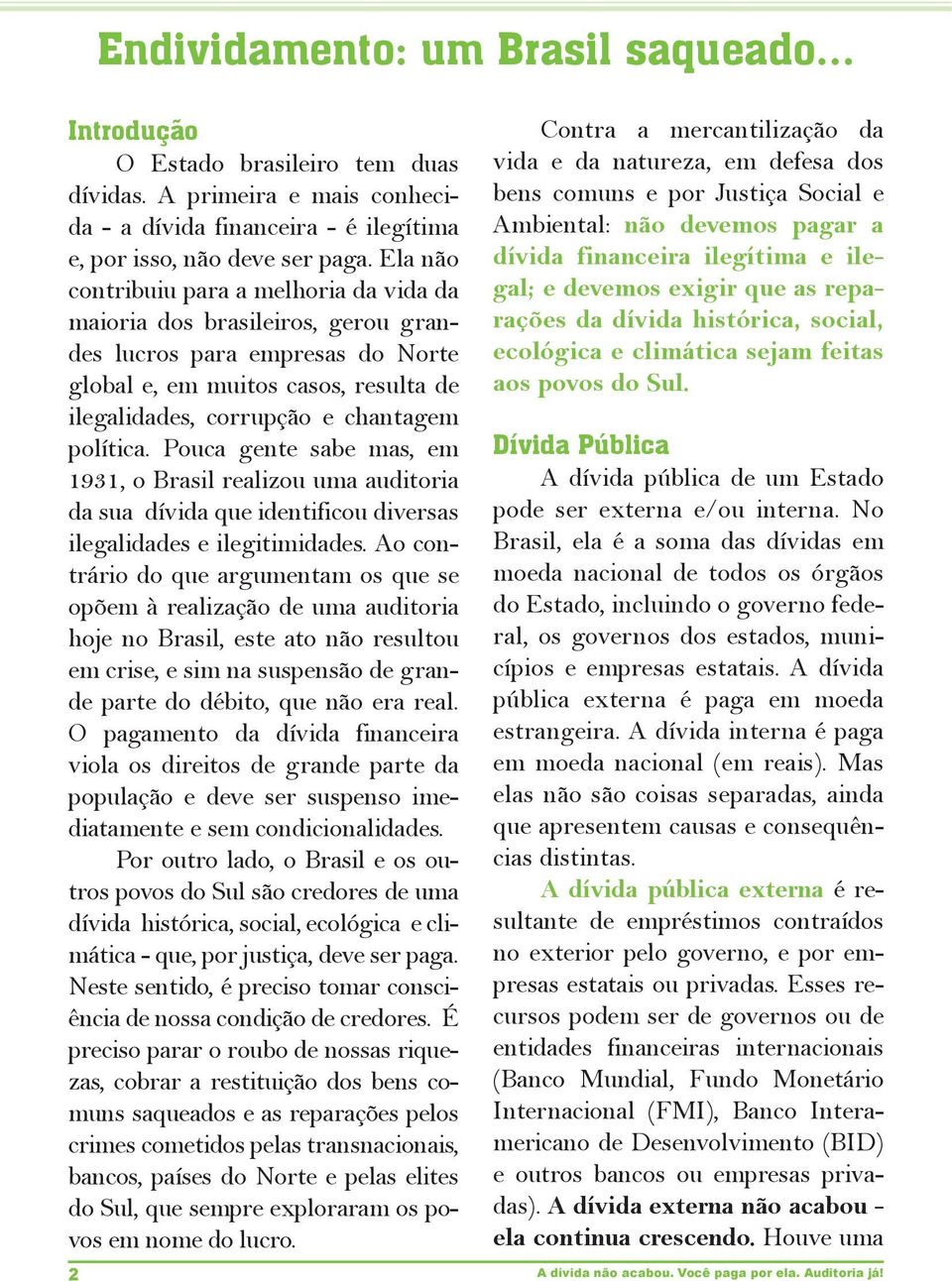 Pouca gente sabe mas, em 1931, o Brasil realizou uma auditoria da sua dívida que identificou diversas ilegalidades e ilegitimidades.