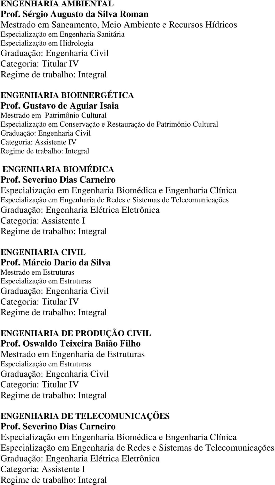 Gustavo de Aguiar Isaia Mestrado em Patrimônio Cultural Especialização em Conservação e Restauração do Patrimônio Cultural V ENGENHARIA BIOMÉDICA Prof.