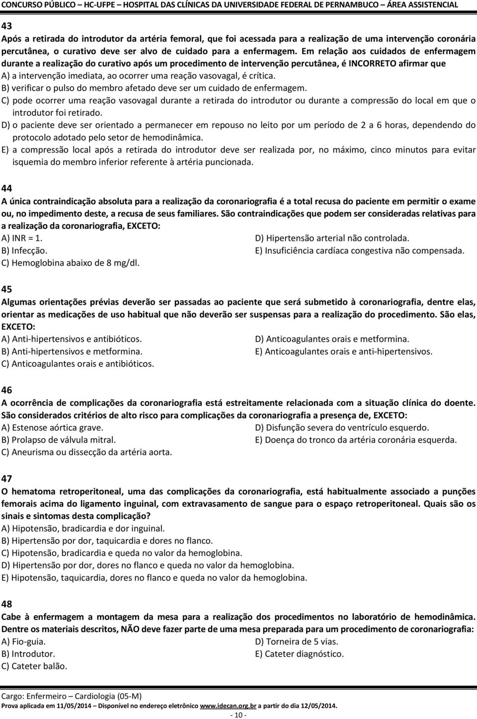 vasovagal, é crítica. B) verificar o pulso do membro afetado deve ser um cuidado de enfermagem.