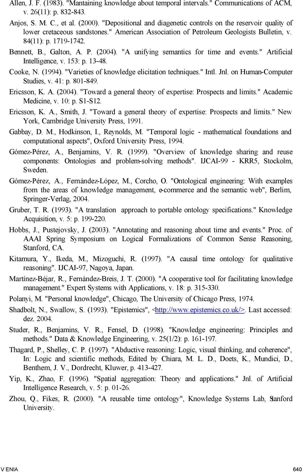 P. (2004). "A unifying semantics for time and events." Artificial Intelligence, v. 153: p. 13-48. Cooke, N. (1994). "Varieties of knowledge elicitation techniques." Intl. Jnl.