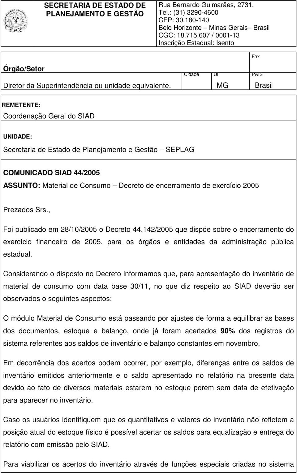 MG Brasil REMETENTE: Coordenação Geral do SIAD UNIDADE: Secretaria de Estado de Planejamento e Gestão SEPLAG COMUNICADO SIAD 44/2005 ASSUNTO: Material de Consumo Decreto de encerramento de exercício