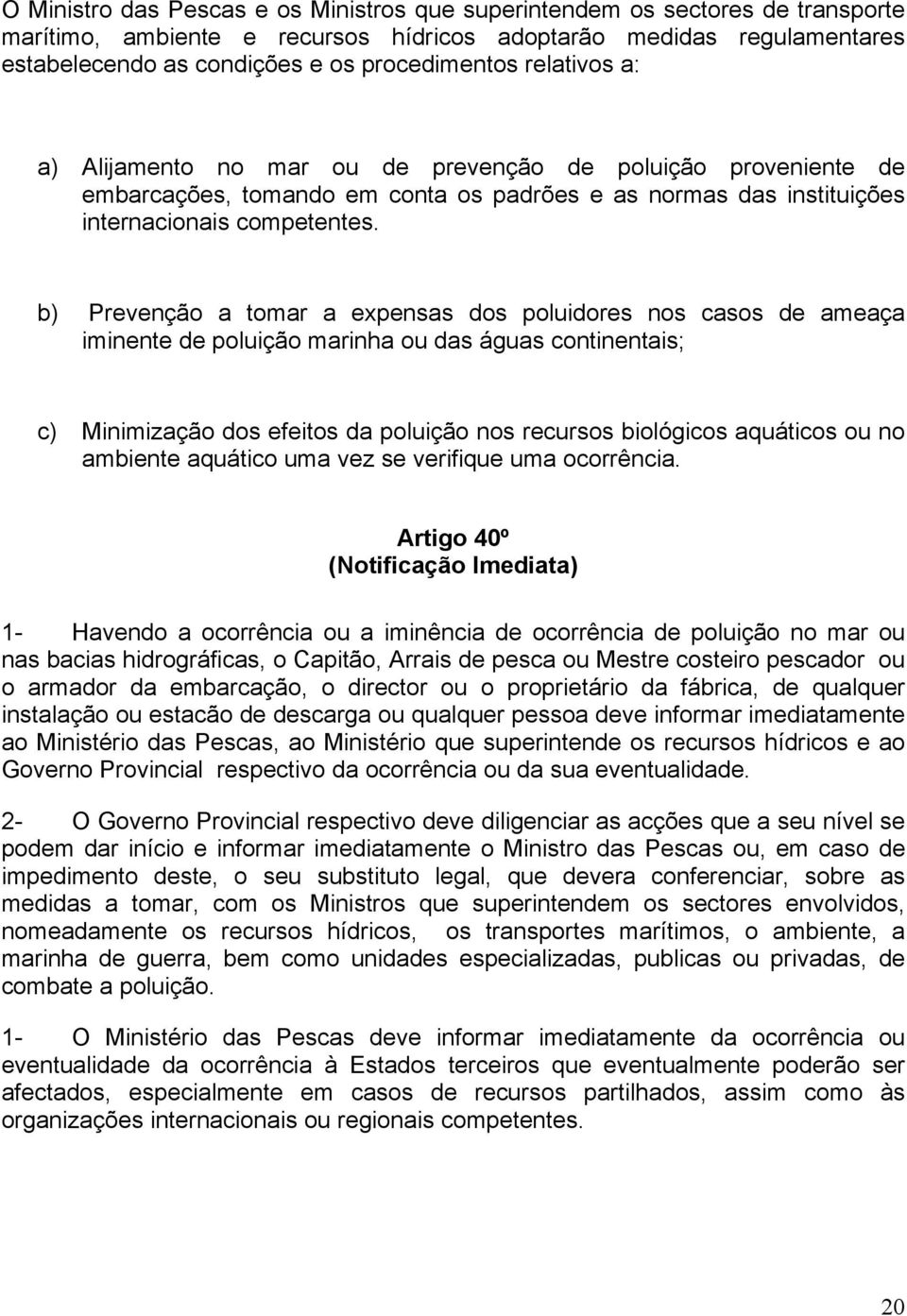 b) Prevenção a tomar a expensas dos poluidores nos casos de ameaça iminente de poluição marinha ou das águas continentais; c) Minimização dos efeitos da poluição nos recursos biológicos aquáticos ou