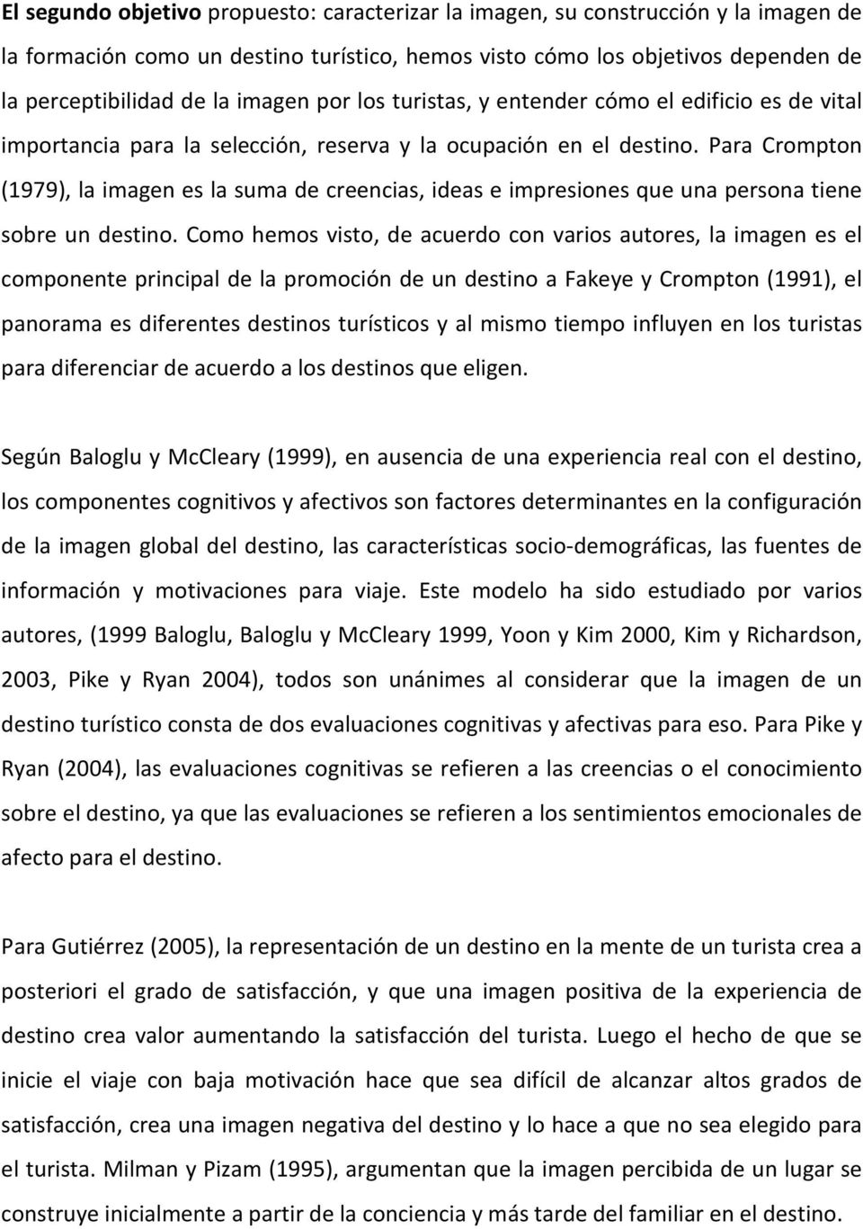 Para Crompton (1979), la imagen es la suma de creencias, ideas e impresiones que una persona tiene sobre un destino.