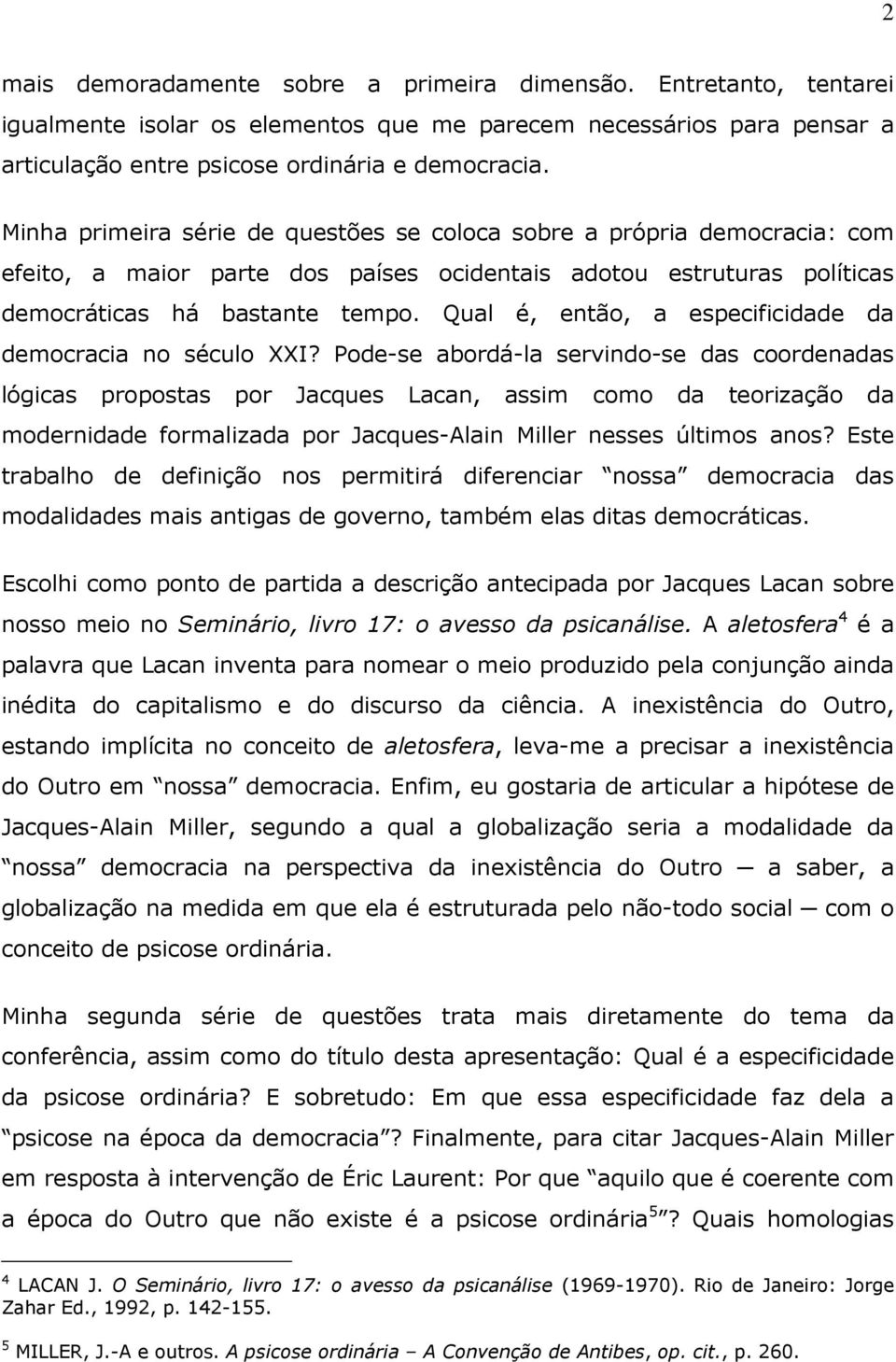 Qual é, então, a especificidade da democracia no século XXI?