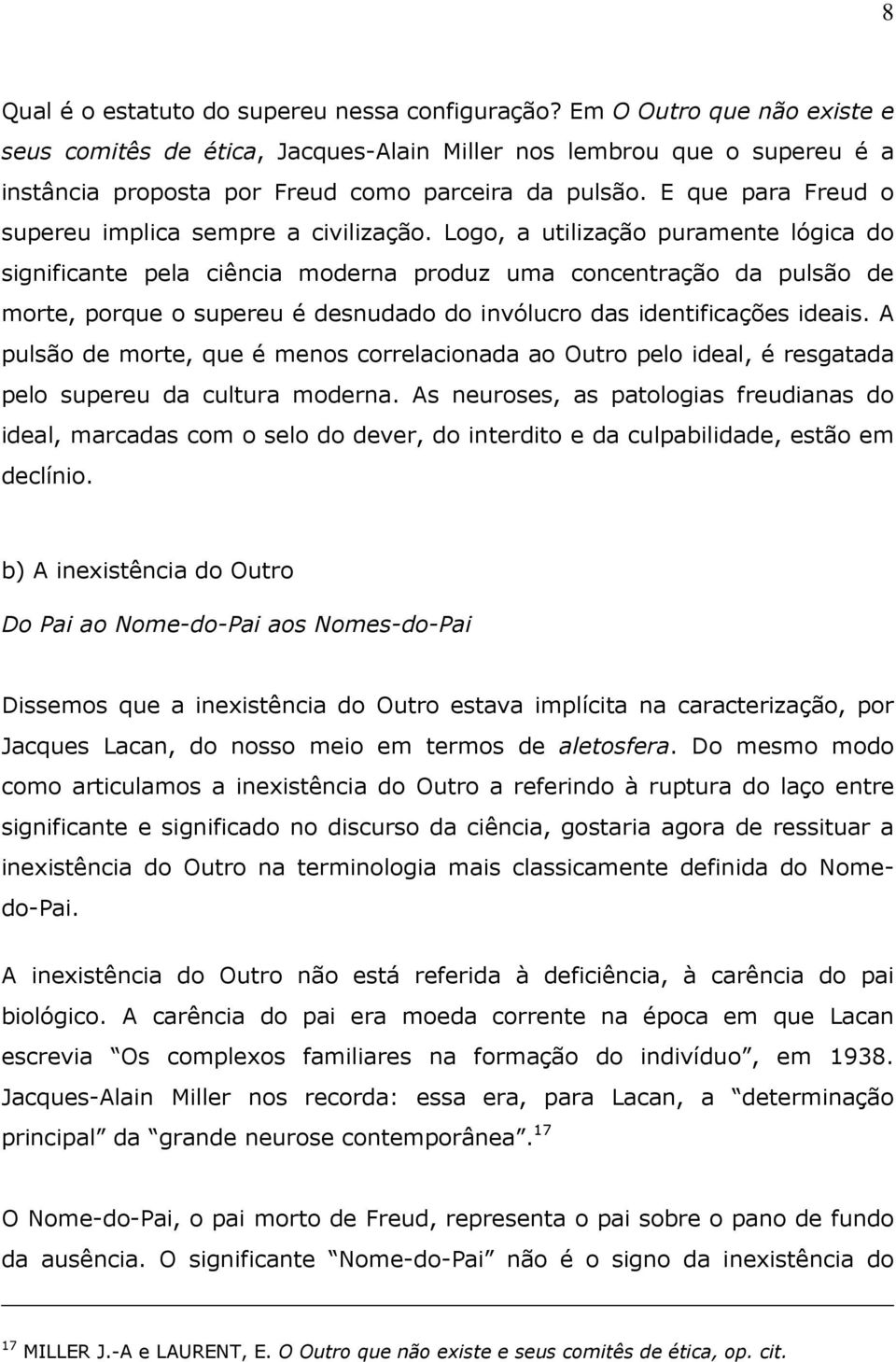 E que para Freud o supereu implica sempre a civilização.