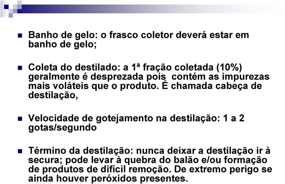 É chamada cabeça de destilação, Velocidade de gotejamento na destilação: 1 a 2 gotas/segundo Término da destilação: