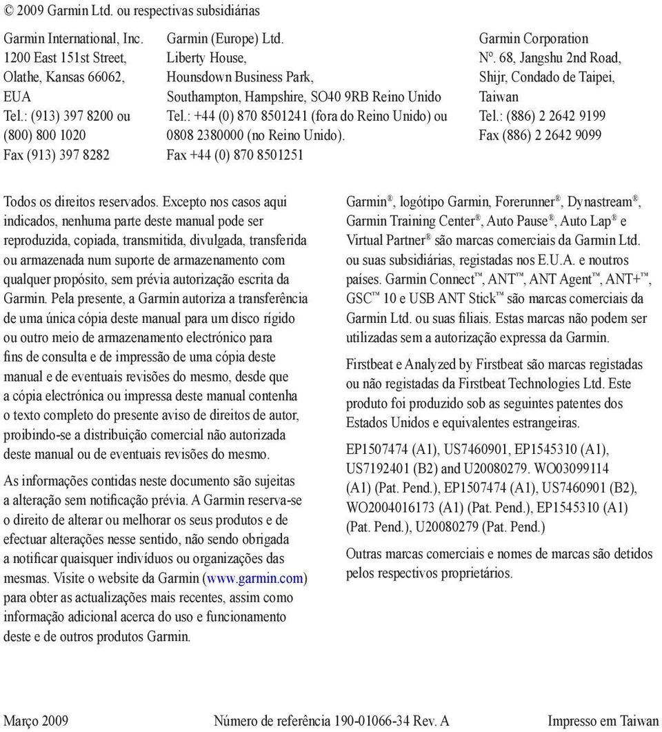 Fax +44 (0) 870 8501251 Garmin Corporation Nº. 68, Jangshu 2nd Road, Shijr, Condado de Taipei, Taiwan Tel.: (886) 2 2642 9199 Fax (886) 2 2642 9099 Todos os direitos reservados.