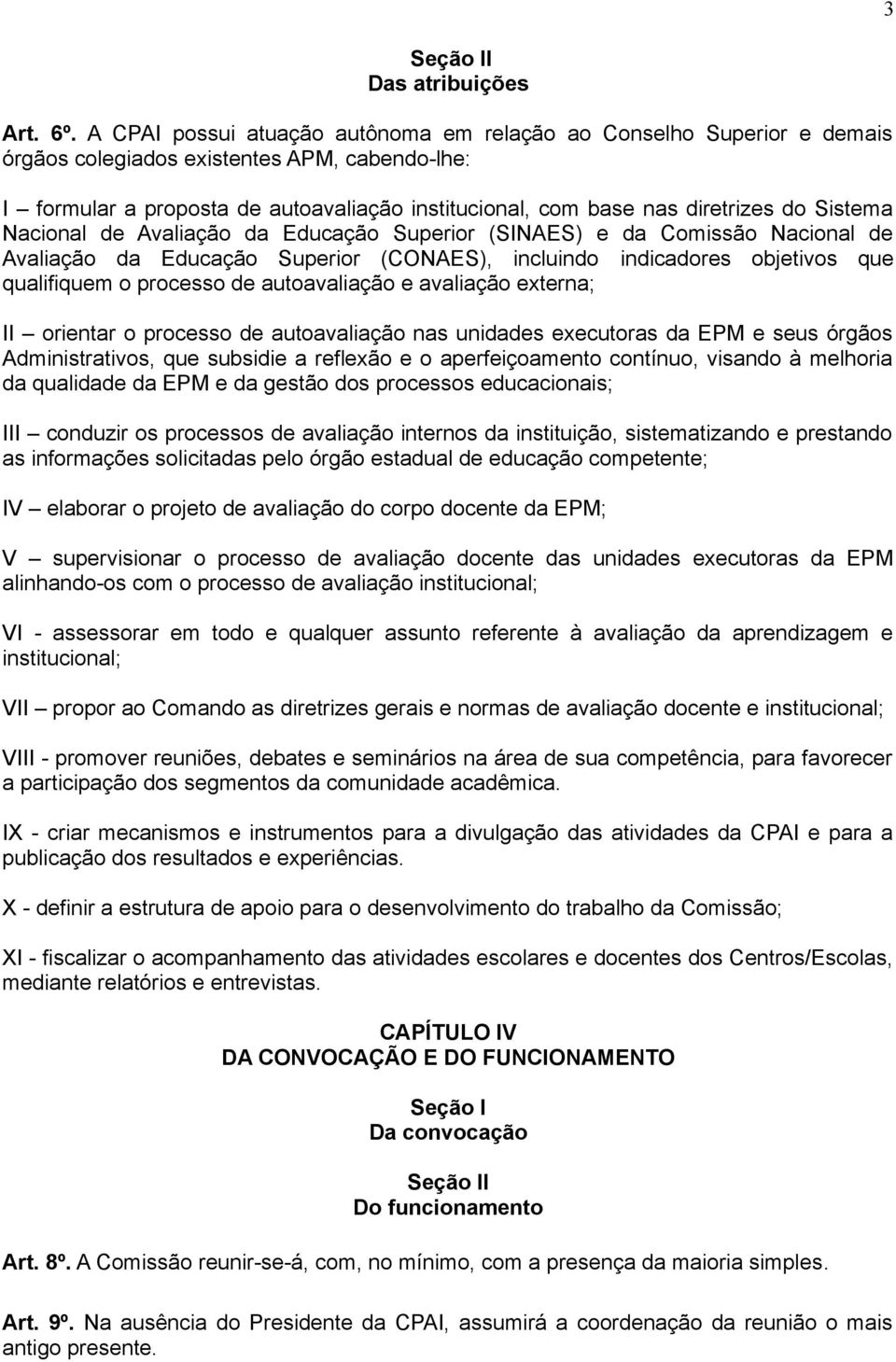 Sistema Nacional de Avaliação da Educação Superior (SINAES) e da Comissão Nacional de Avaliação da Educação Superior (CONAES), incluindo indicadores objetivos que qualifiquem o processo de