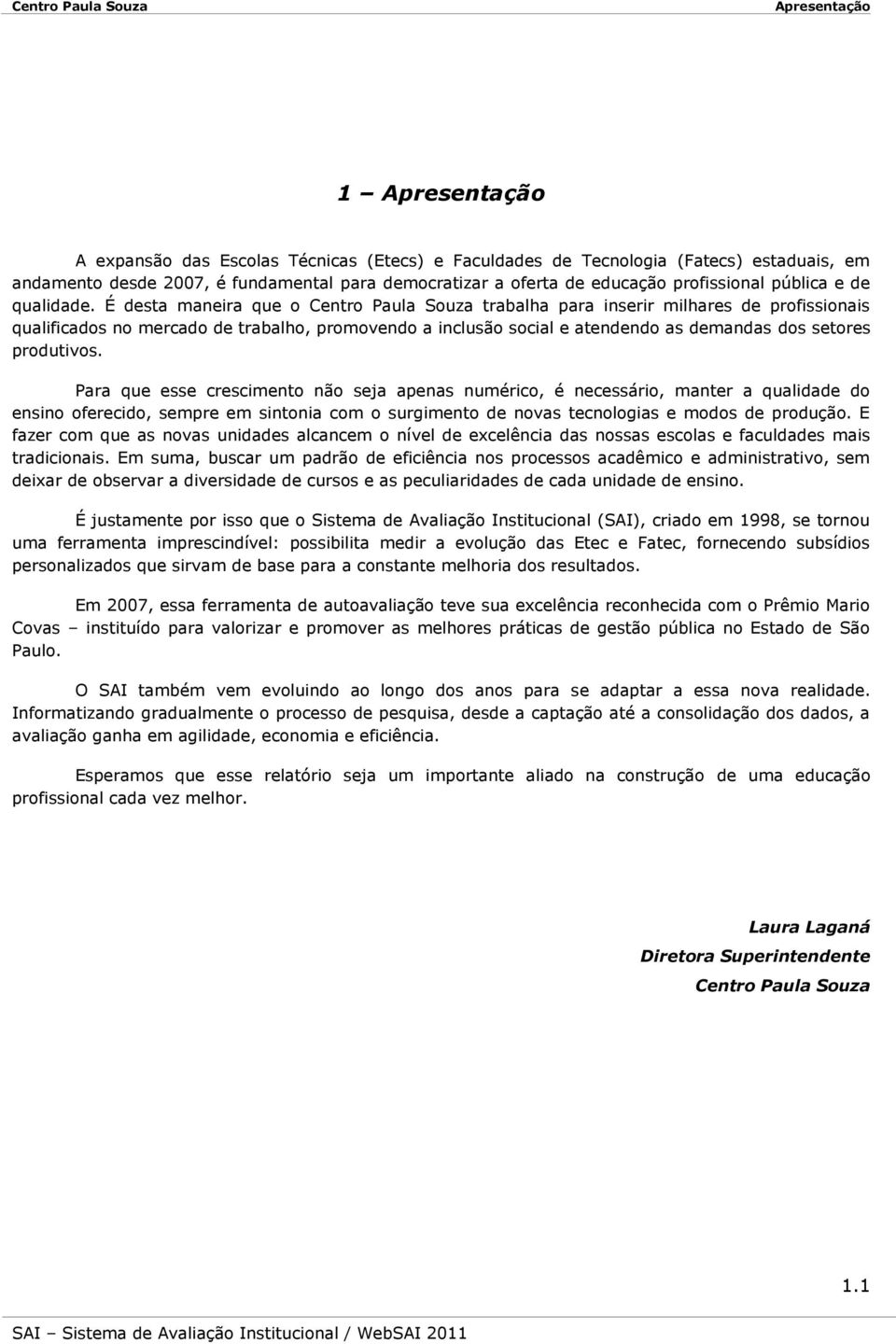 É desta maneira que o Centro Paula Souza trabalha para inserir milhares de profissionais qualificados no mercado de trabalho, promovendo a inclusão social e atendendo as demandas dos setores